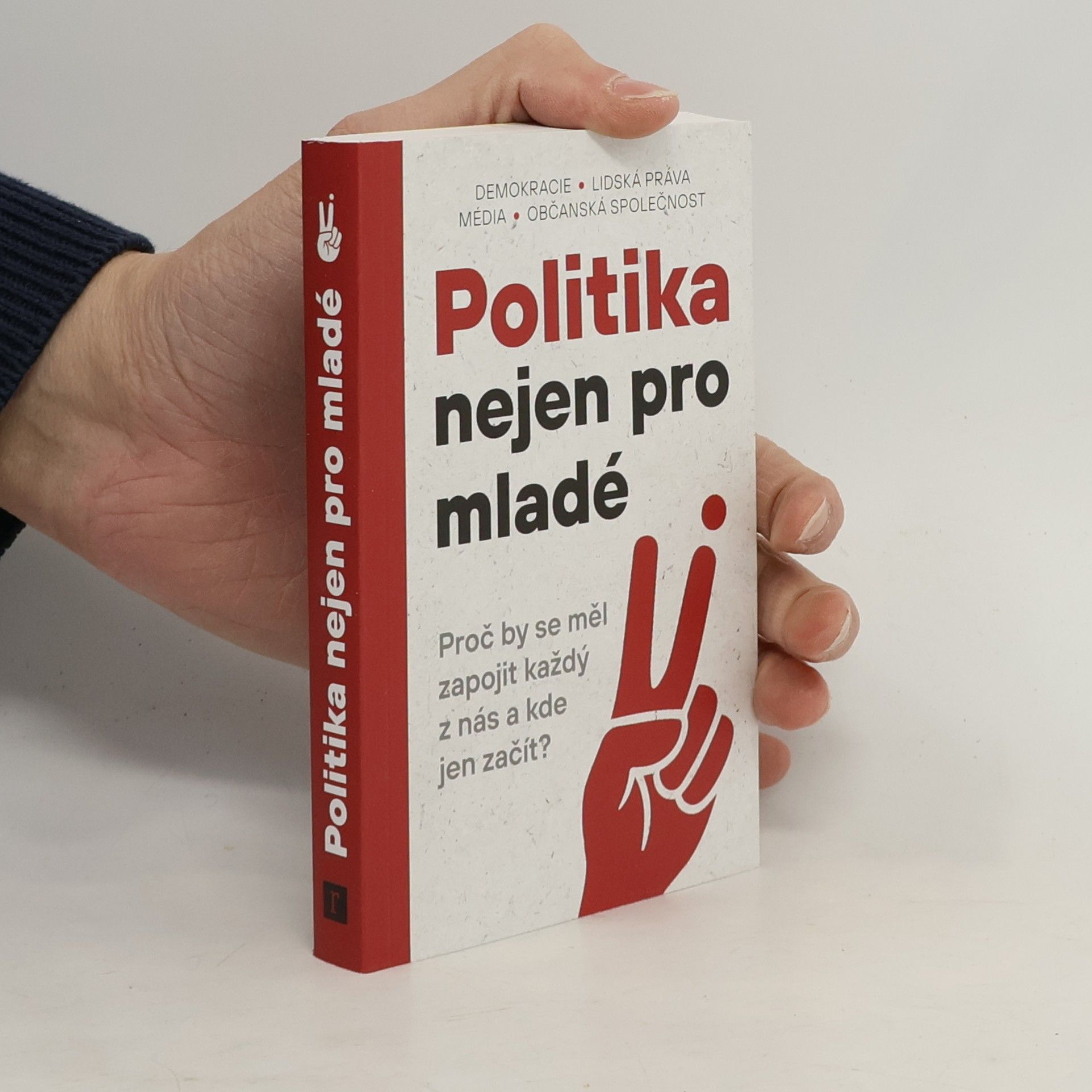 Kolektív autorov Politika nejen pro mladé : Proč by se měl zapojit každý z nás a kde jen začít?
