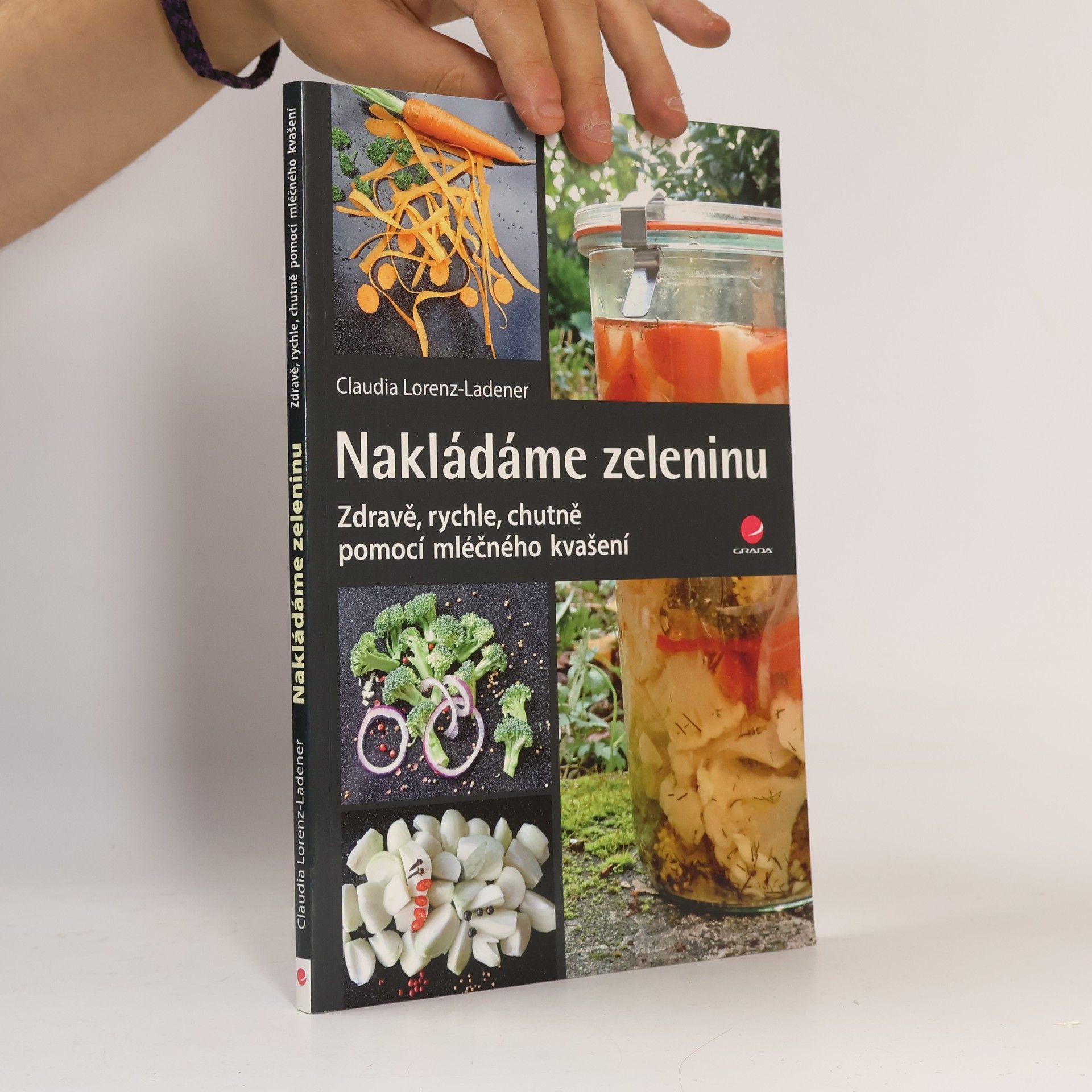 Claudia Lorenz-Ladener Nakládáme zeleninu: Zdravě, rychle, chutně - pomocí mléčného kvašení