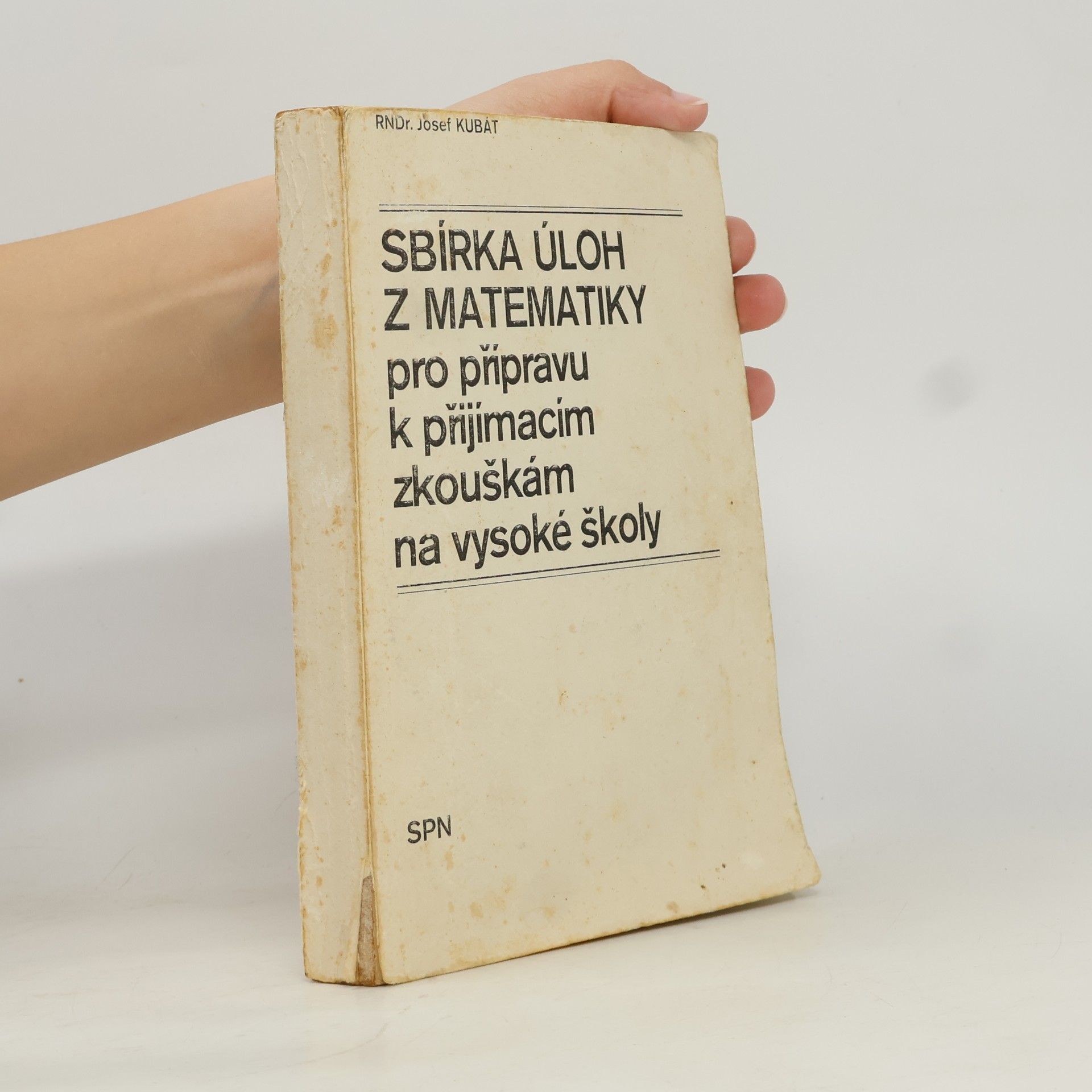Josef Kubát Sbírka úloh z matematiky pro přípravu k přijímacím zkouškám na vysoké školy