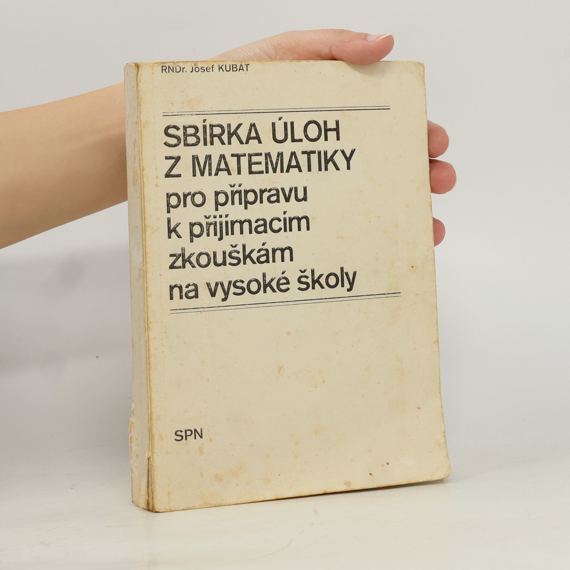 Josef Kubát Sbírka úloh z matematiky pro přípravu k přijímacím zkouškám na vysoké školy
