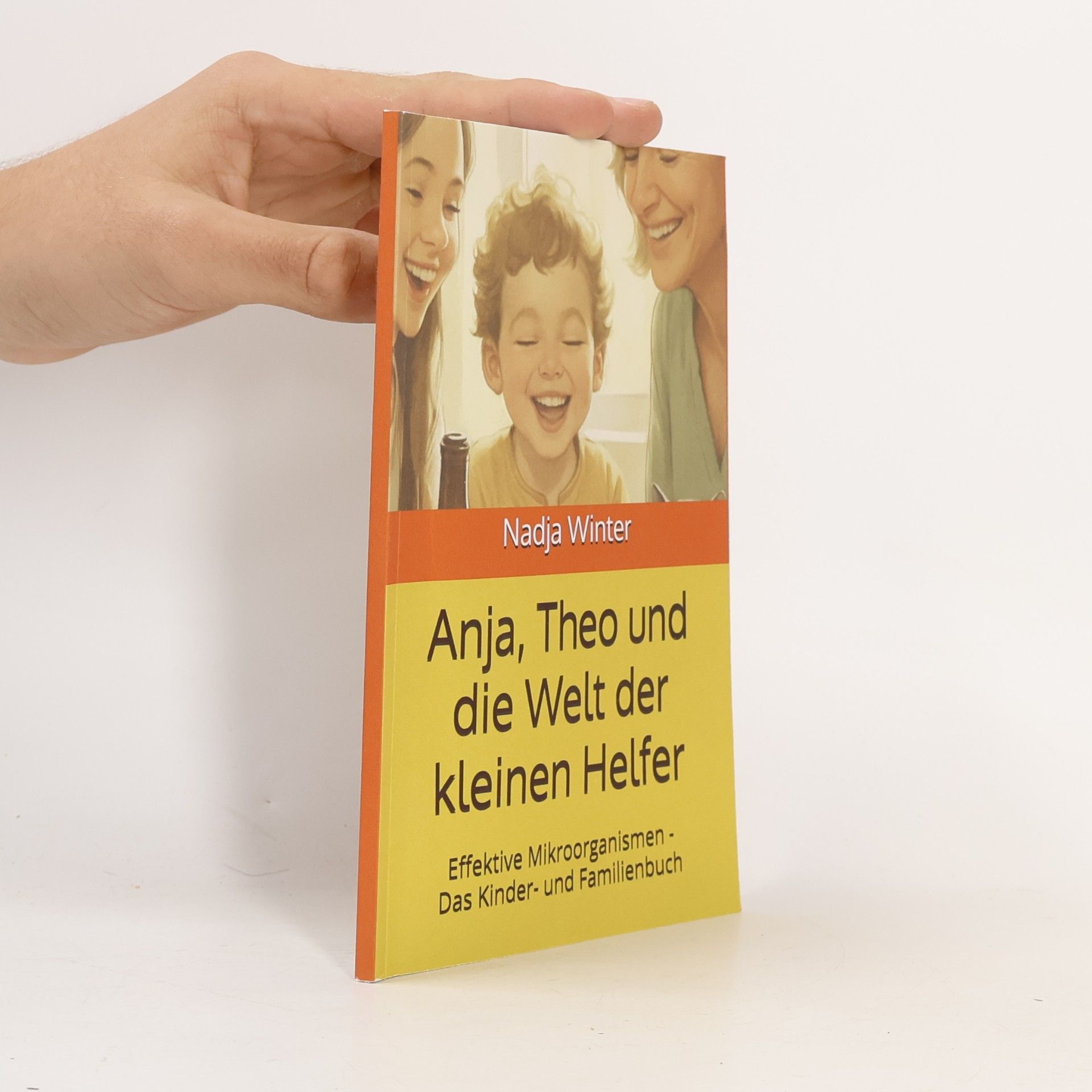 Anja, Theo und die Welt der kleinen Helfer: Effektive Mikroorganismen - Das Kinder- und Familienbuch