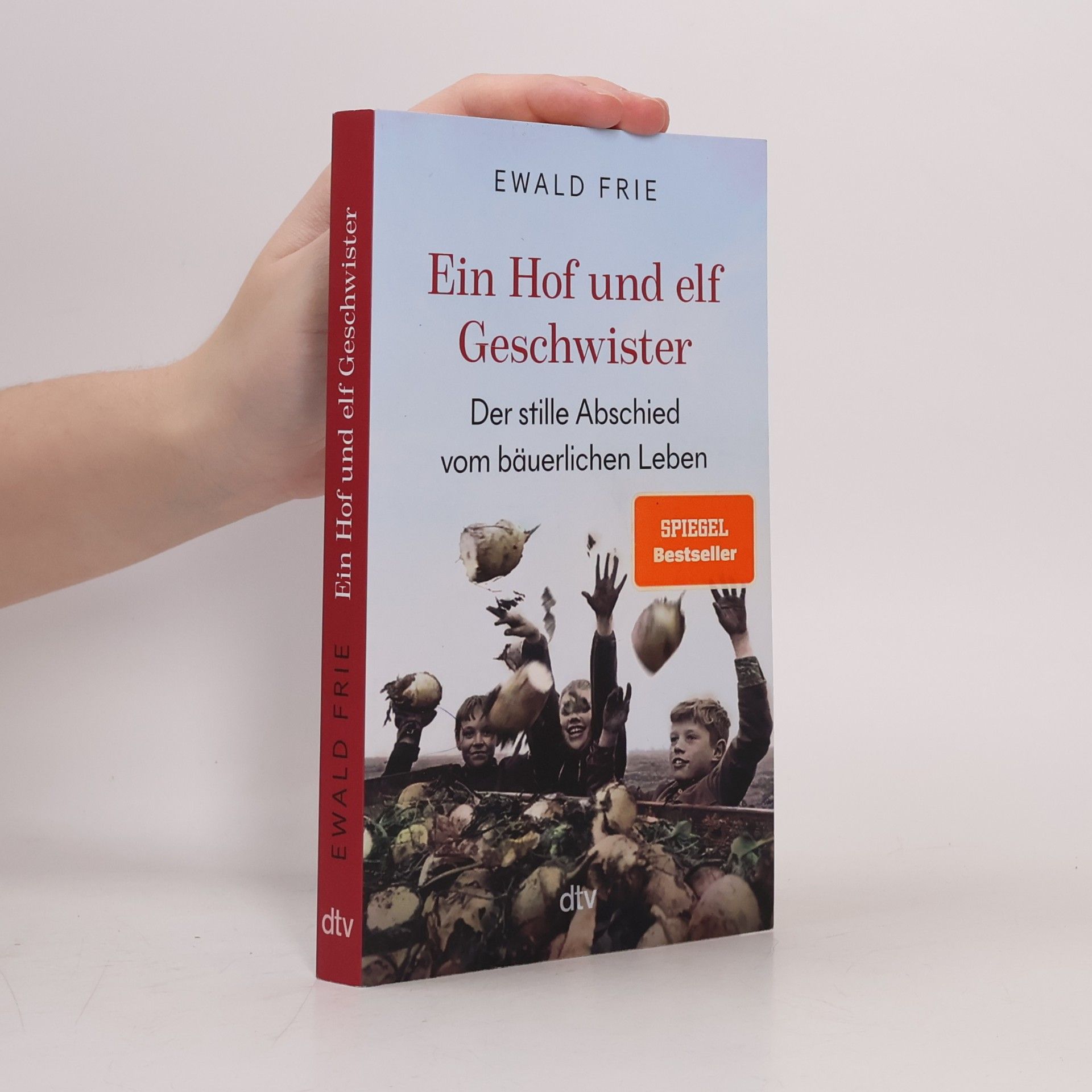 Ewald Frie Ein Hof und elf Geschwister. Der stille Abschied vom bäuerlichen Leben