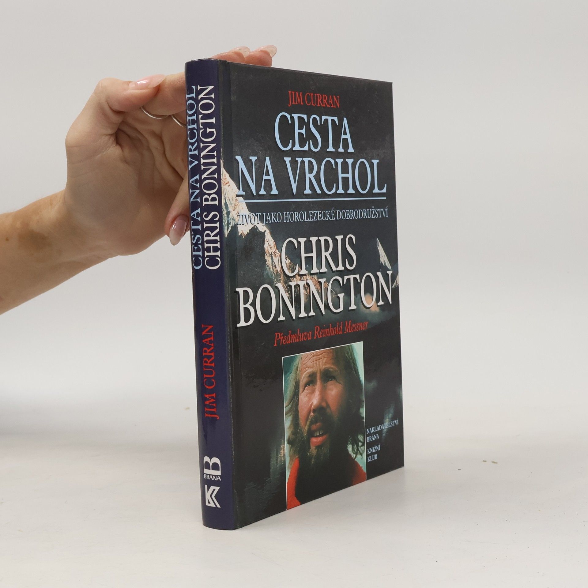 Jim Curran Cesta na vrchol : život jako horolezecké dobrodružství : Chris Bonington