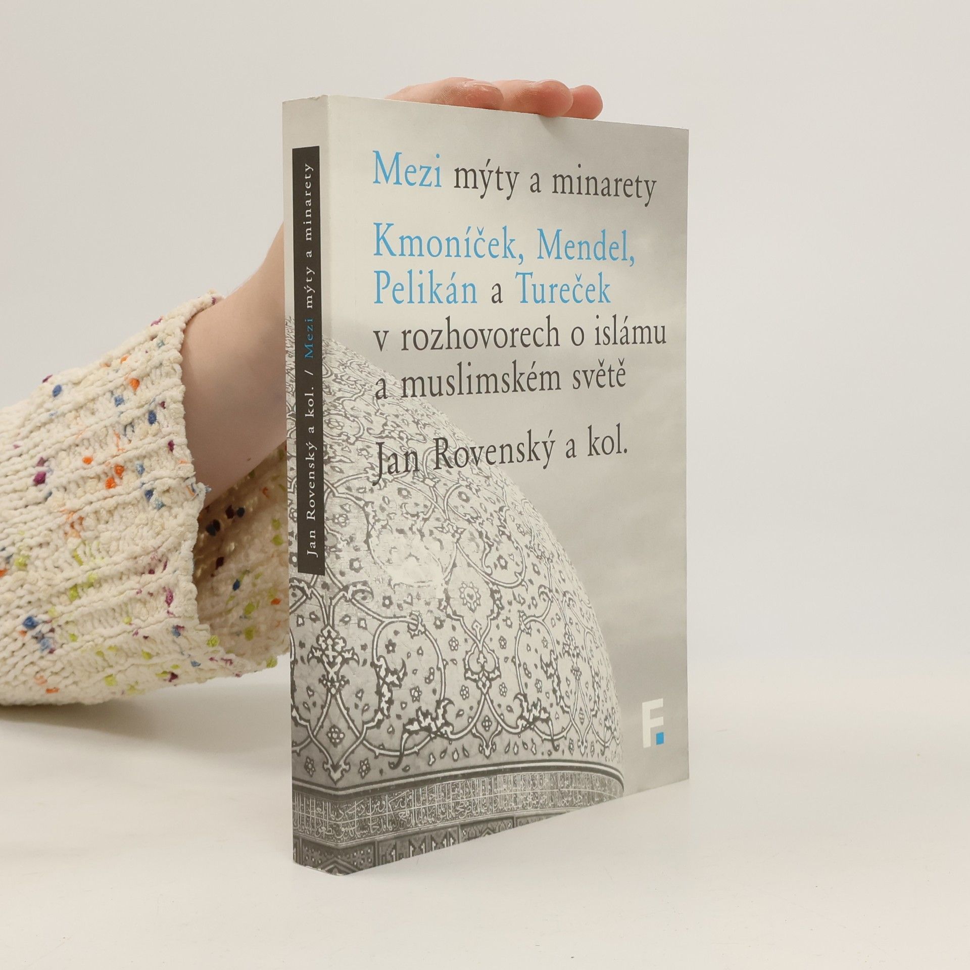 Mezi mýty a minarety: Kmoníček, Mendel, Pelikán a Tureček v rozhovorech o islámu a muslimském světě