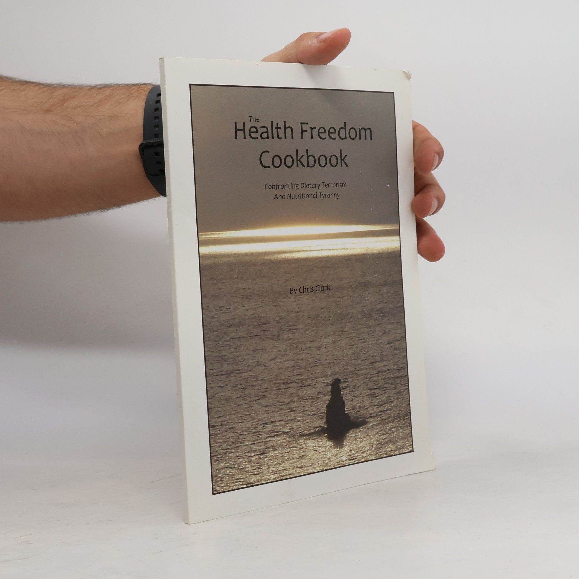 Chris Clark The Health Freedom Cookbook