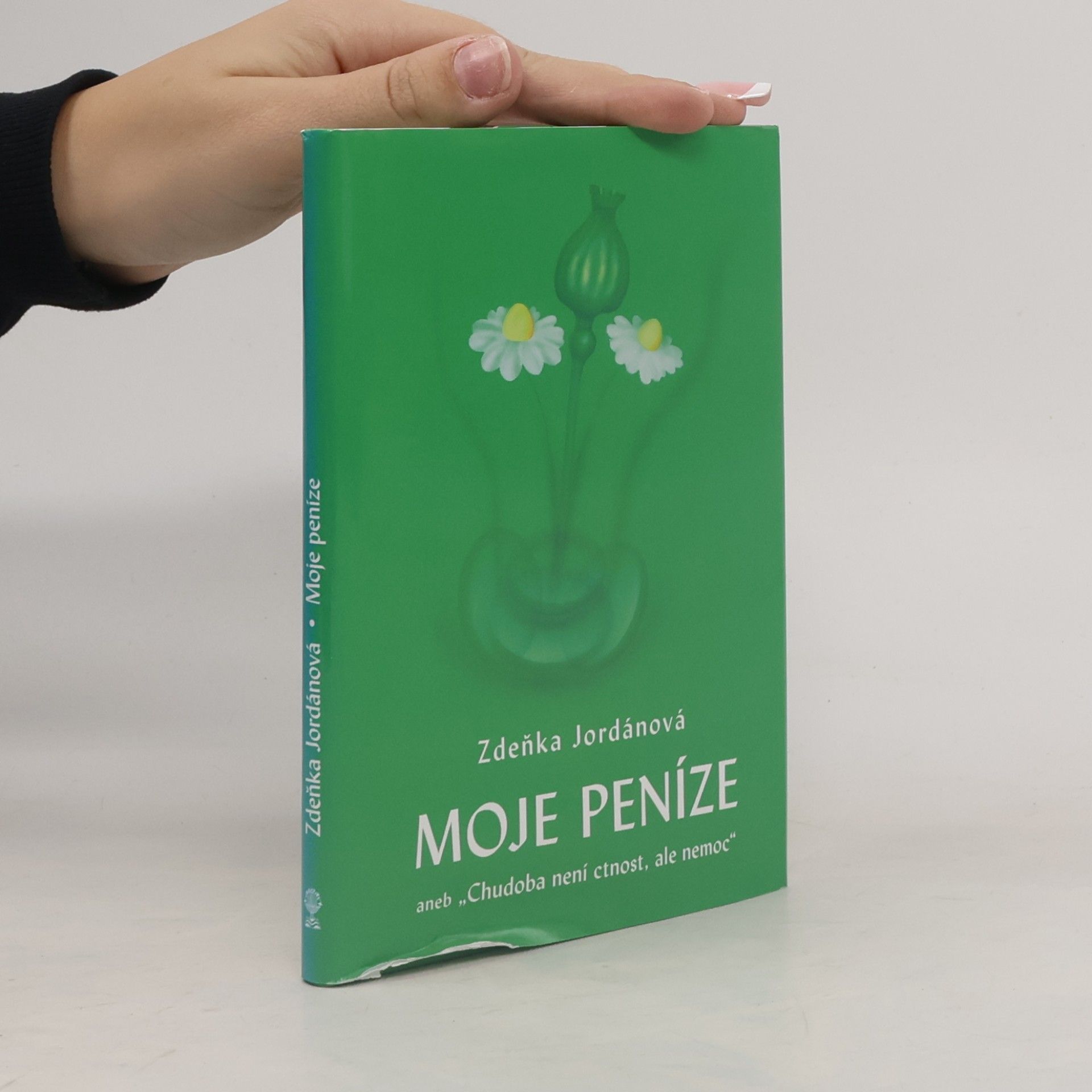 Zdeňka Jordánová Moje peníze, aneb, Chudoba není ctnost, ale nemoc