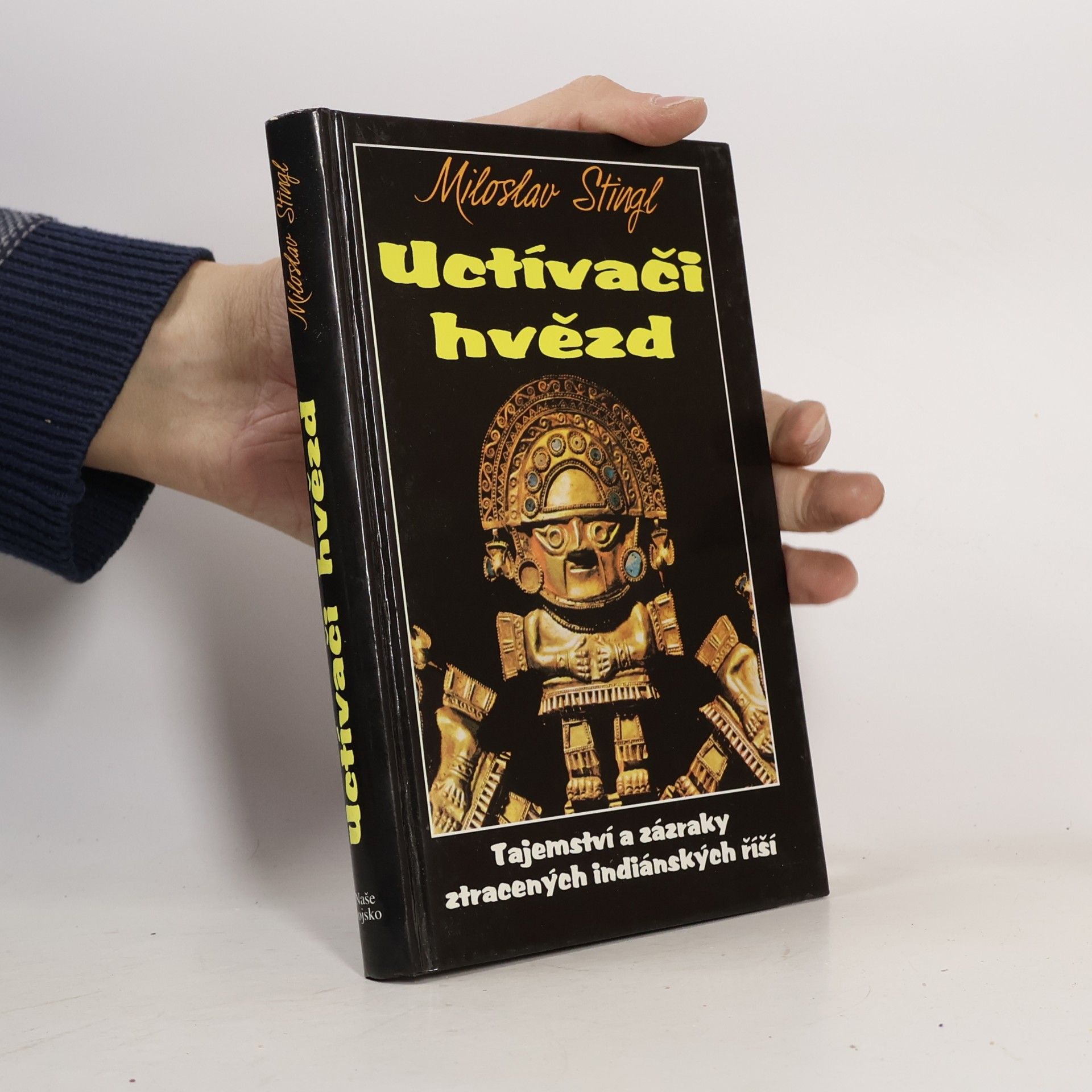 Miloslav Stingl Uctívači hvězd. Tajemství a zázraky ztracených indiánských říší
