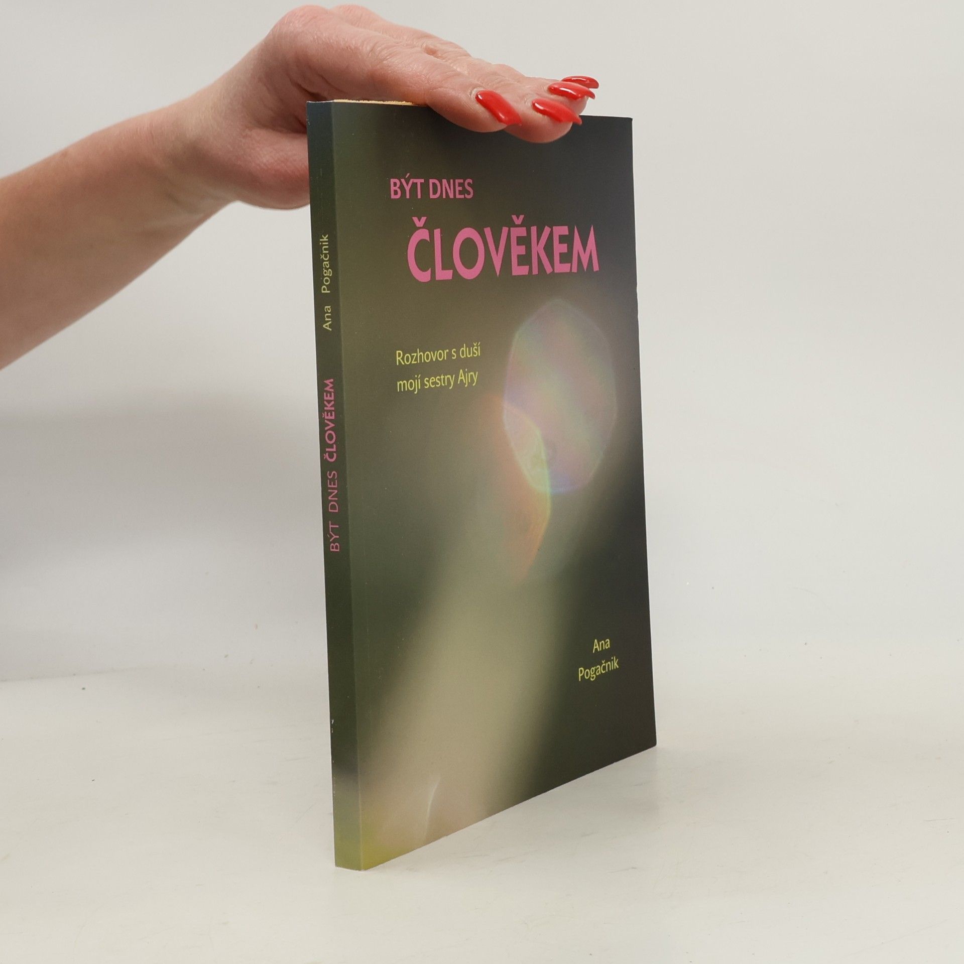 Ana Pogačnik Meier Být dnes člověkem : rozhovor s duší mojí sestry Ajry