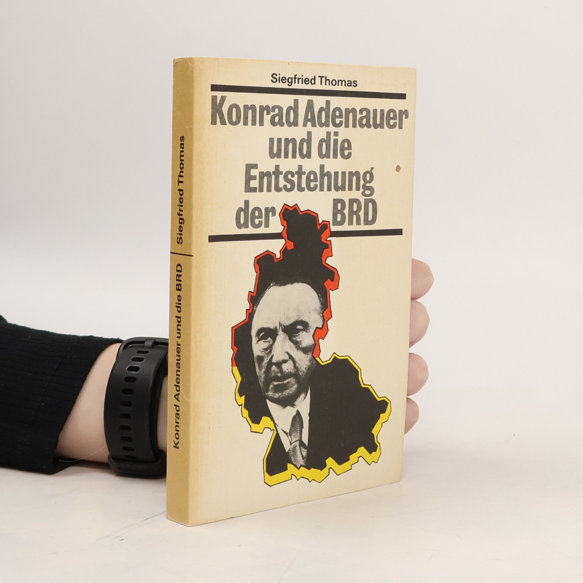 Siegfried Thomas Schriftenreihe Geschichte: Konrad Adenauer und die Entstehung der Bundesrepublik Deutschland