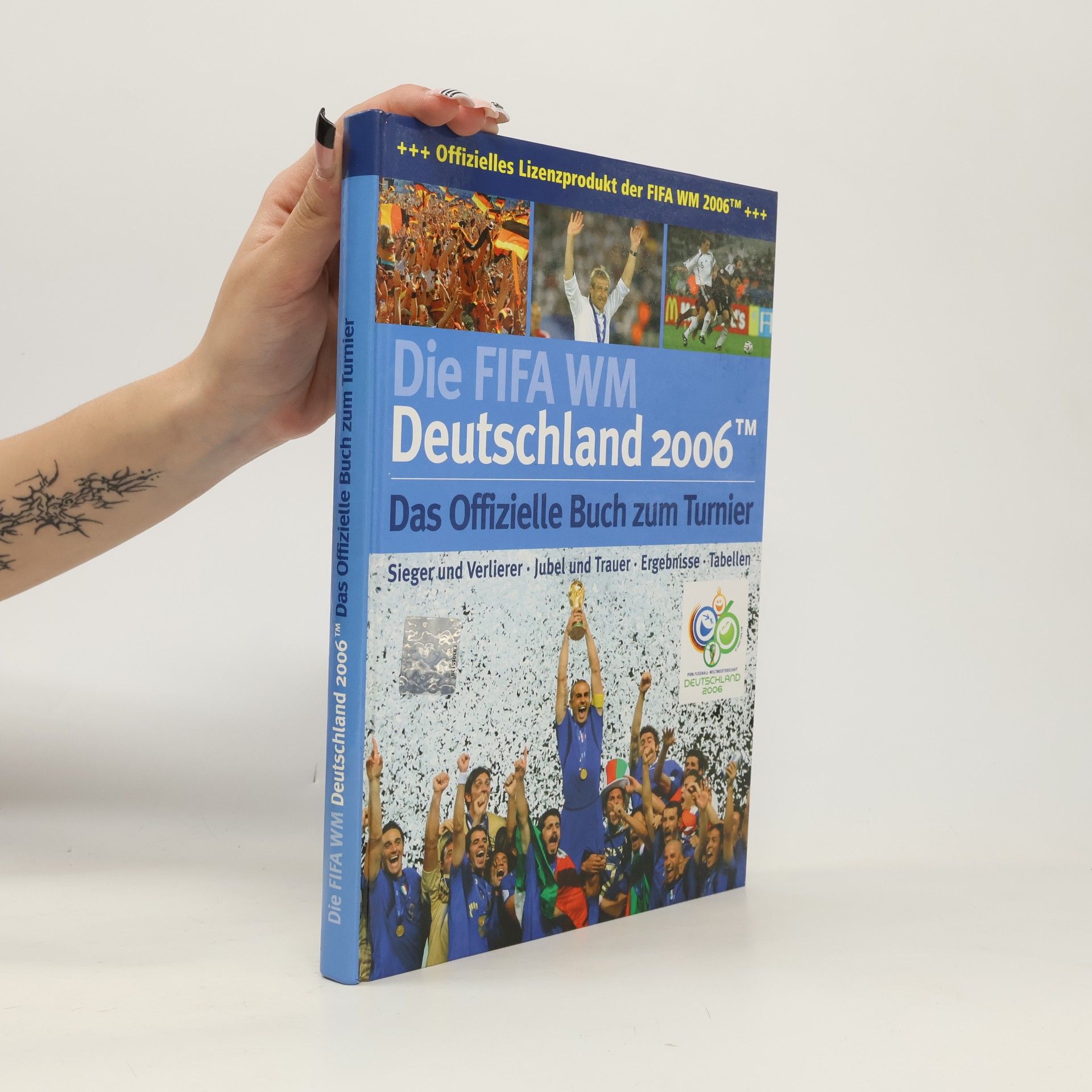 Kolektiv autorů Die FIFA WM. Deutschland 2006. Das Offizielle Buch zum Turnier