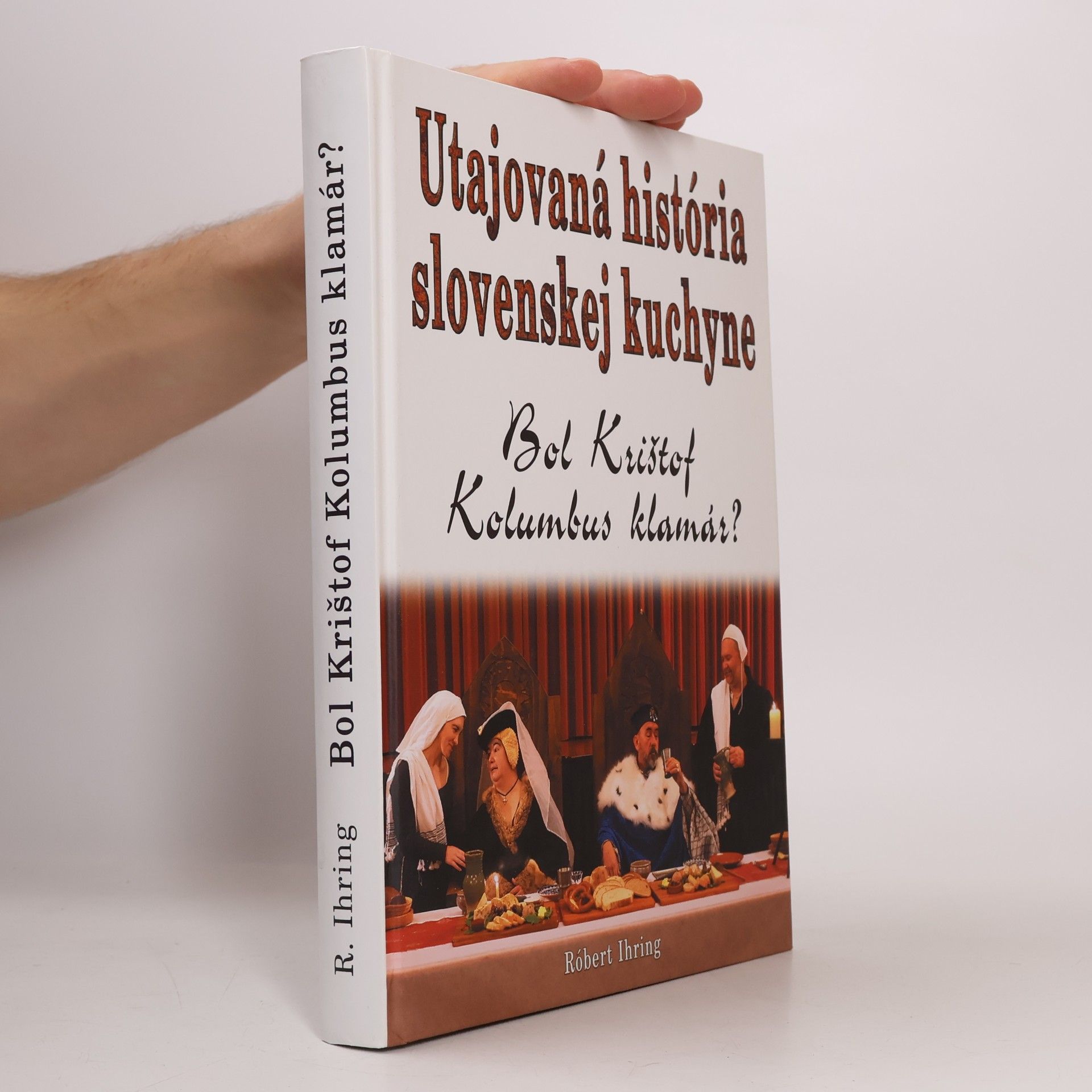 Róbert Ihring Utajovaná história slovenskej kuchyne