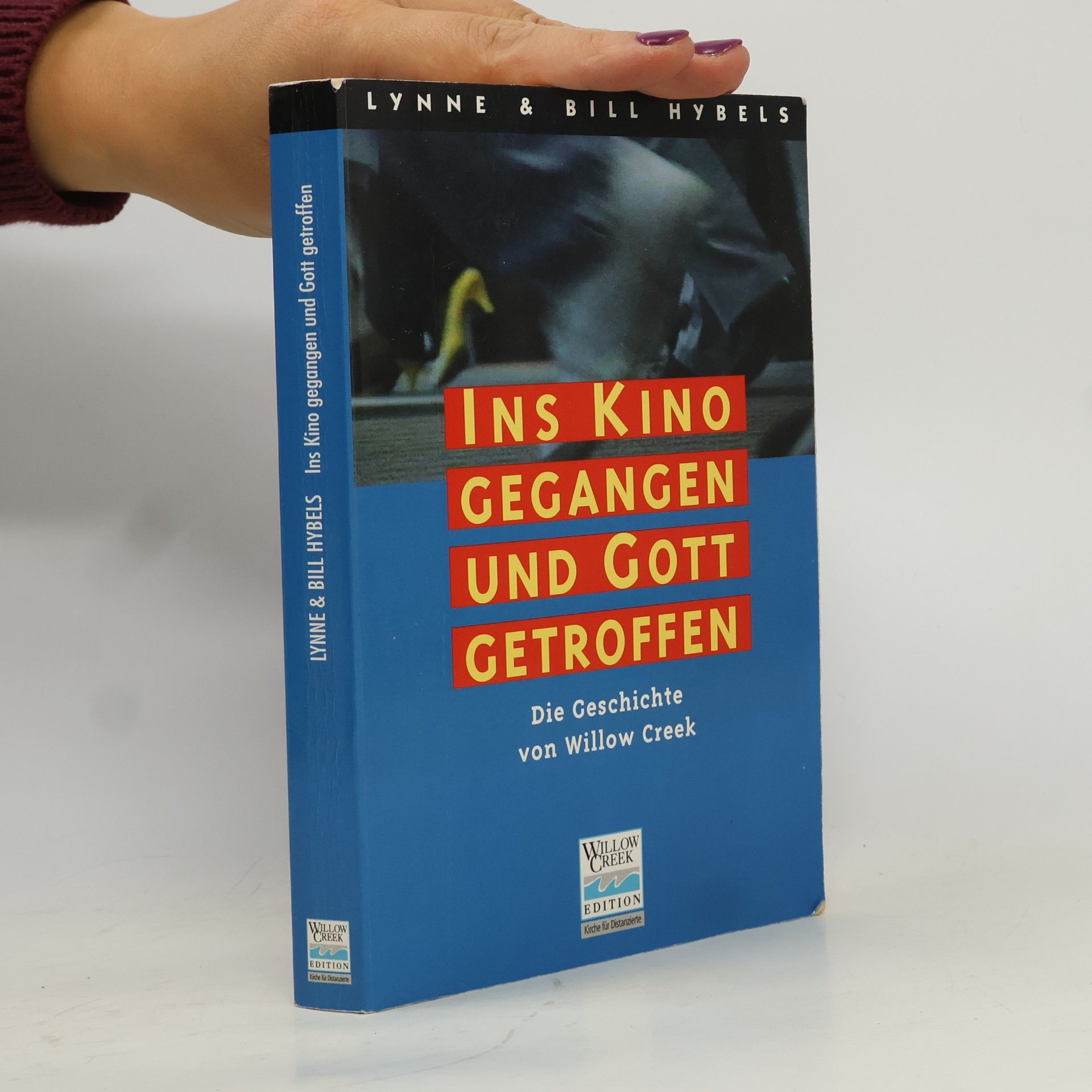 Lynne Hybels Willow Creek Edition: Ins Kino gegangen und Gott getroffen: Die Geschichte von Willow Creek
