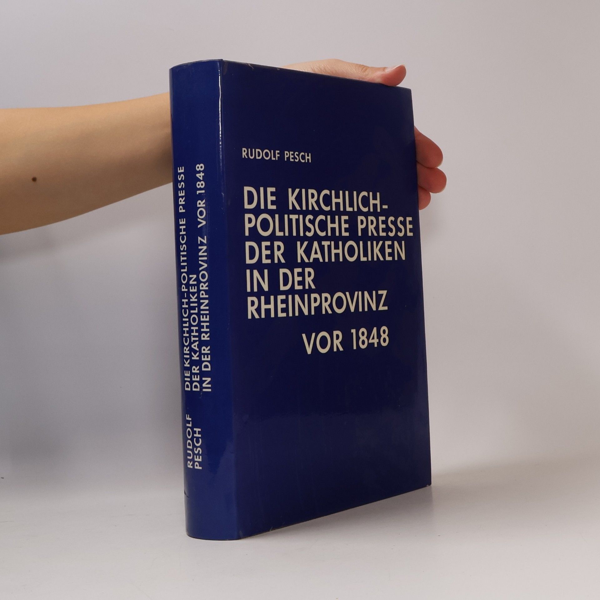Rudolf Johannes Pesch Die kirchlich-politische Presse der Katholiken in der Rheinprovinz vor 1848