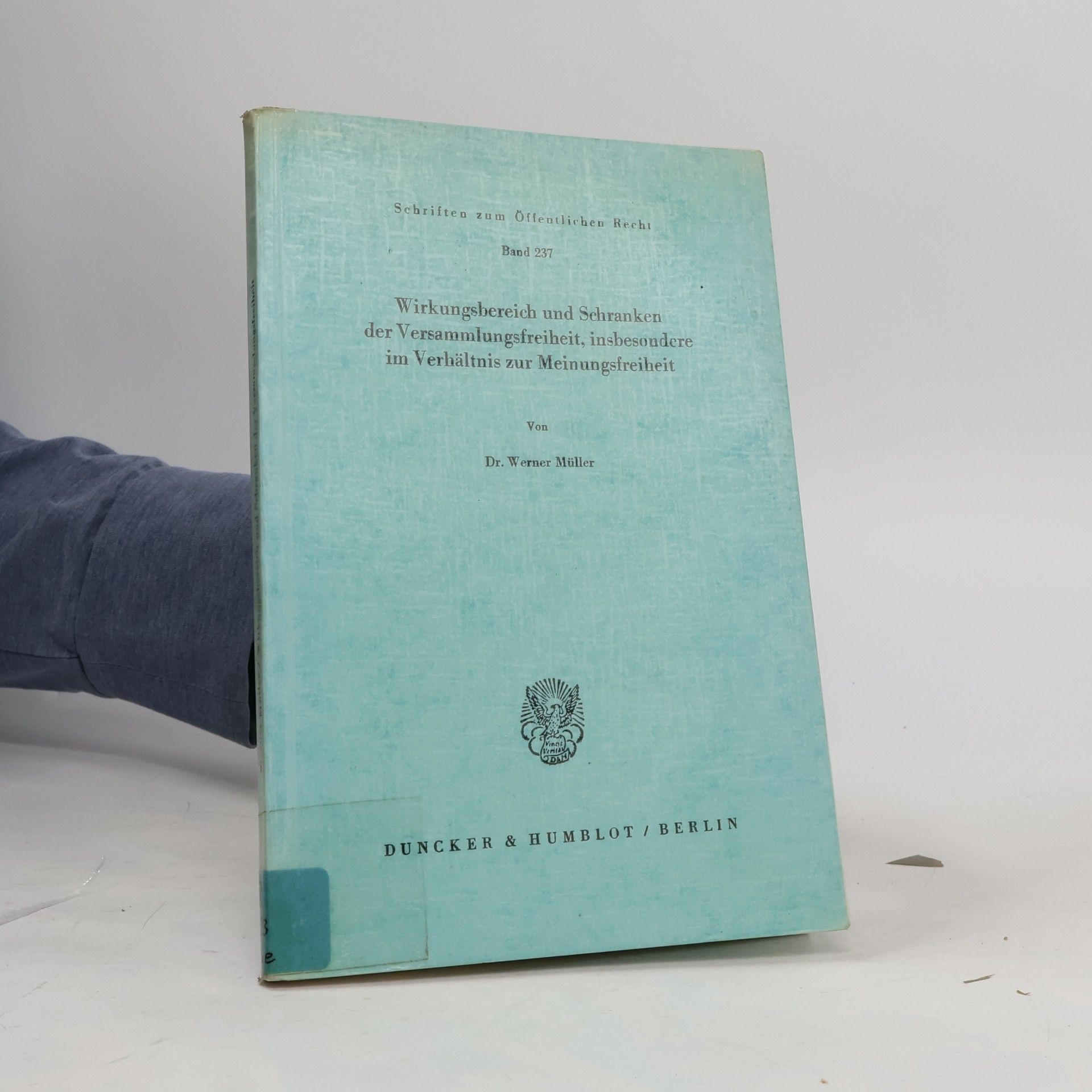 Schriften zum Öffentlichen Recht - 237: Wirkungsbereich und Schranken der Versammlungsfreiheit, insbesondere im Verhältnis zur Meinungsfreiheit