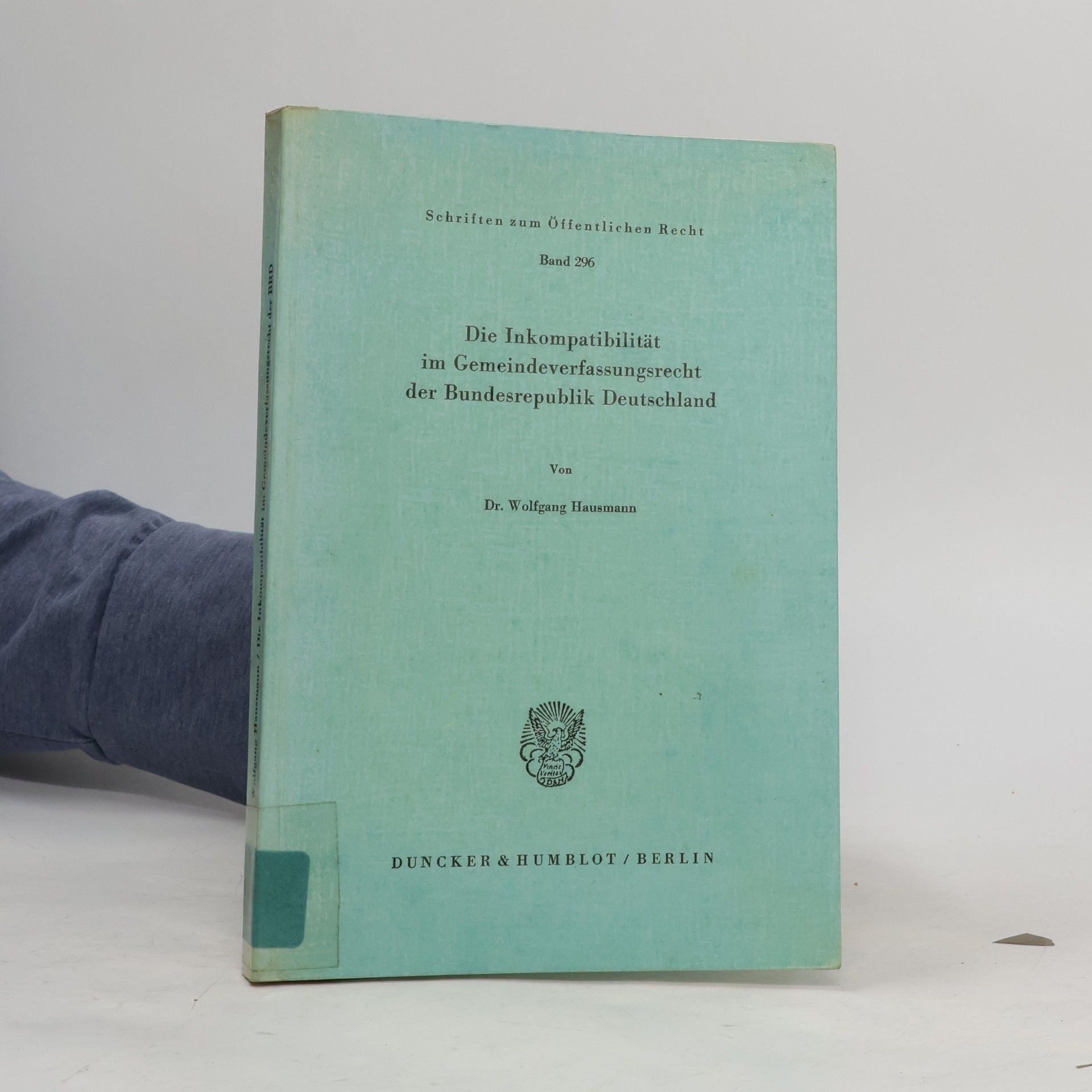 Wolfgang Hausmann Schriften zum Öffentlichen Recht - 296: Die Inkompatibilität im Gemeindeverfassungsrecht der Bundesrepublik Deutschland
