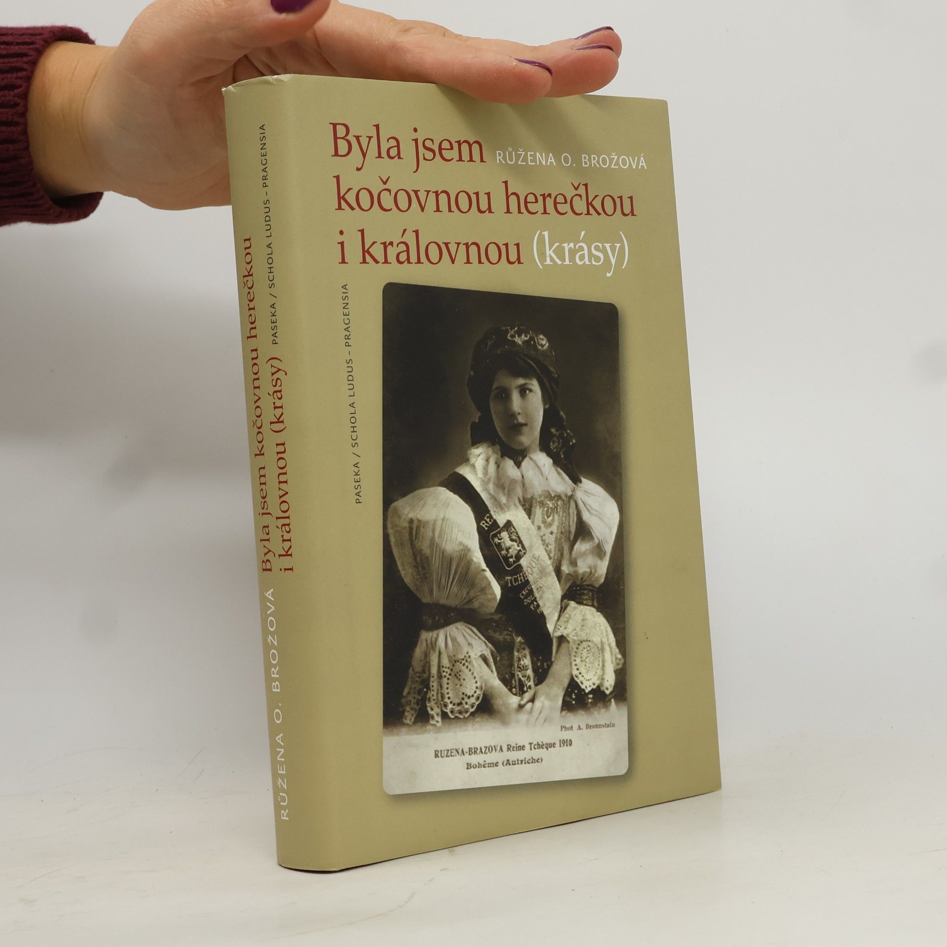 Byla jsem kočovnou herečkou i královnou (krásy) : kronika hereckého rodu Brožů 1884-1918