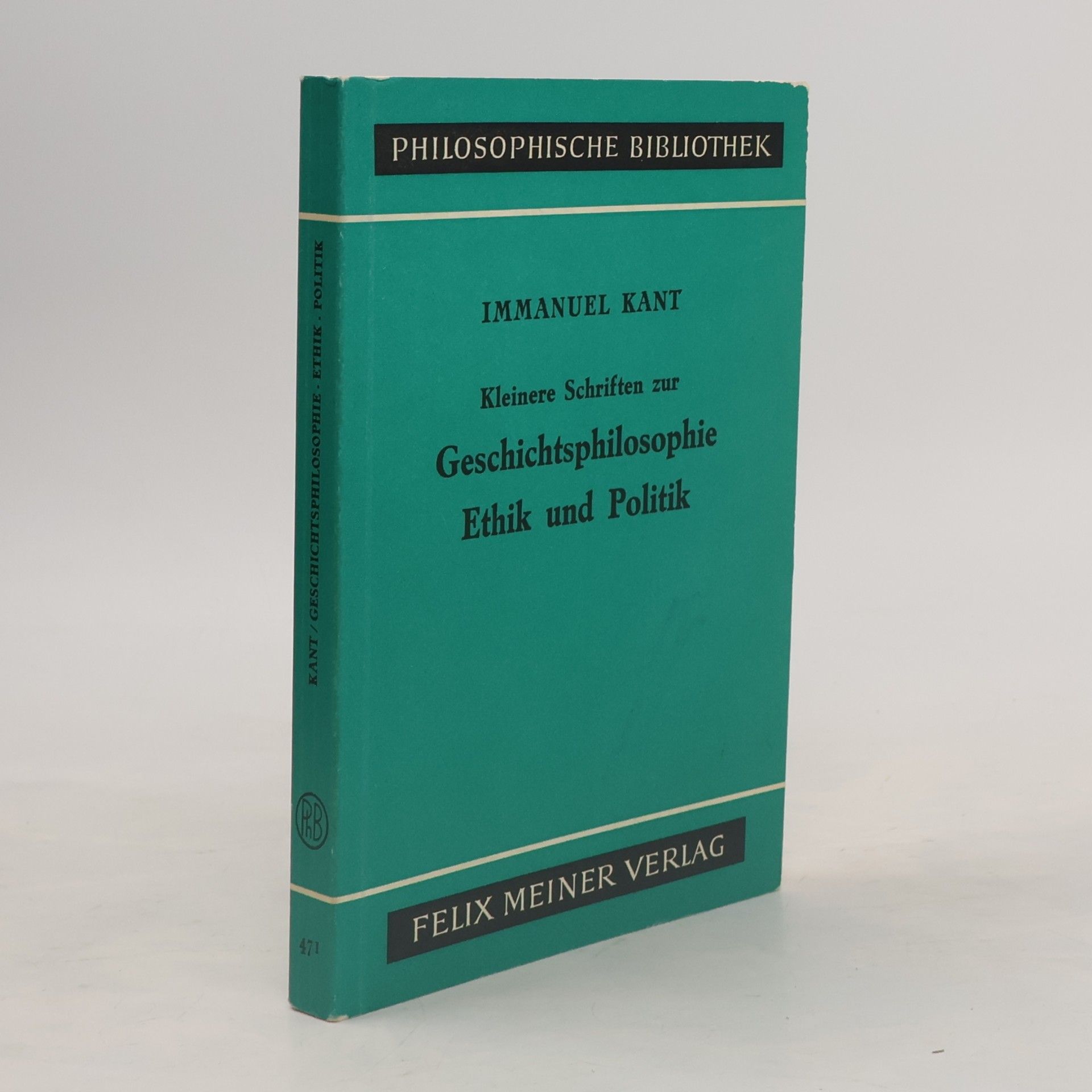 Immanuel Kant Philosophische Bibliothek - 471: Kleinere Schriften zur Geschichtsphilosophie, Ethik und Politik
