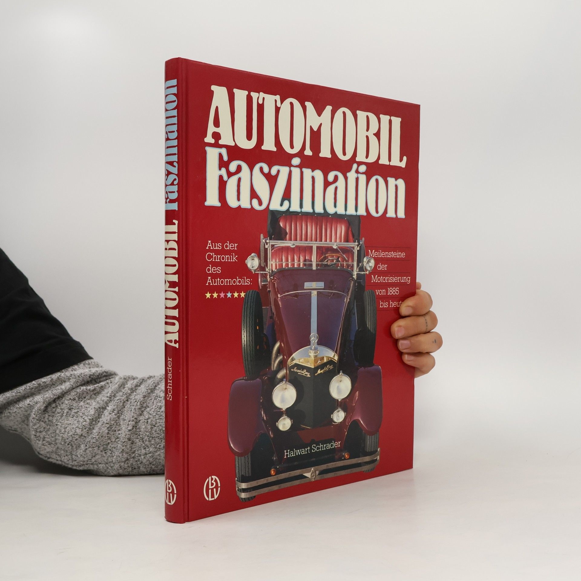 Automobil-Faszination : aus der Chronik des Automobils : Meilensteine der Motorisierung von 1885 bis heute