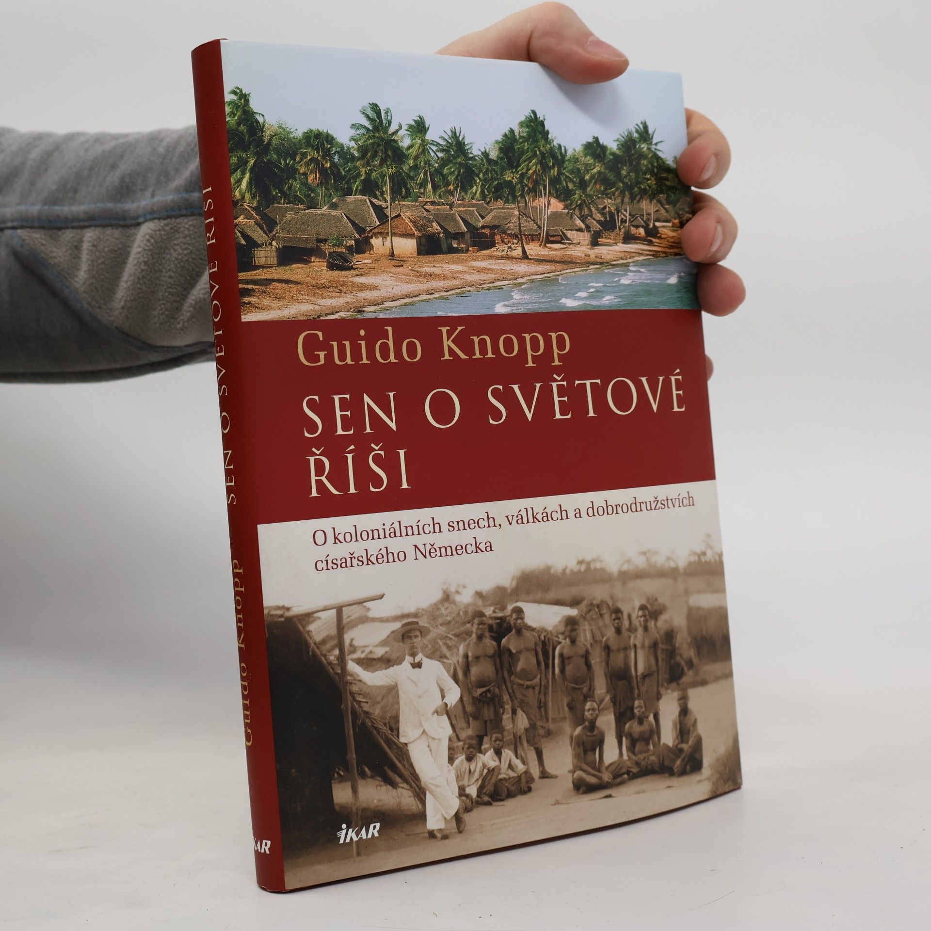 Sen o světové říši. O koloniálních snech, válkách a dobrodružstvích císařského Německa