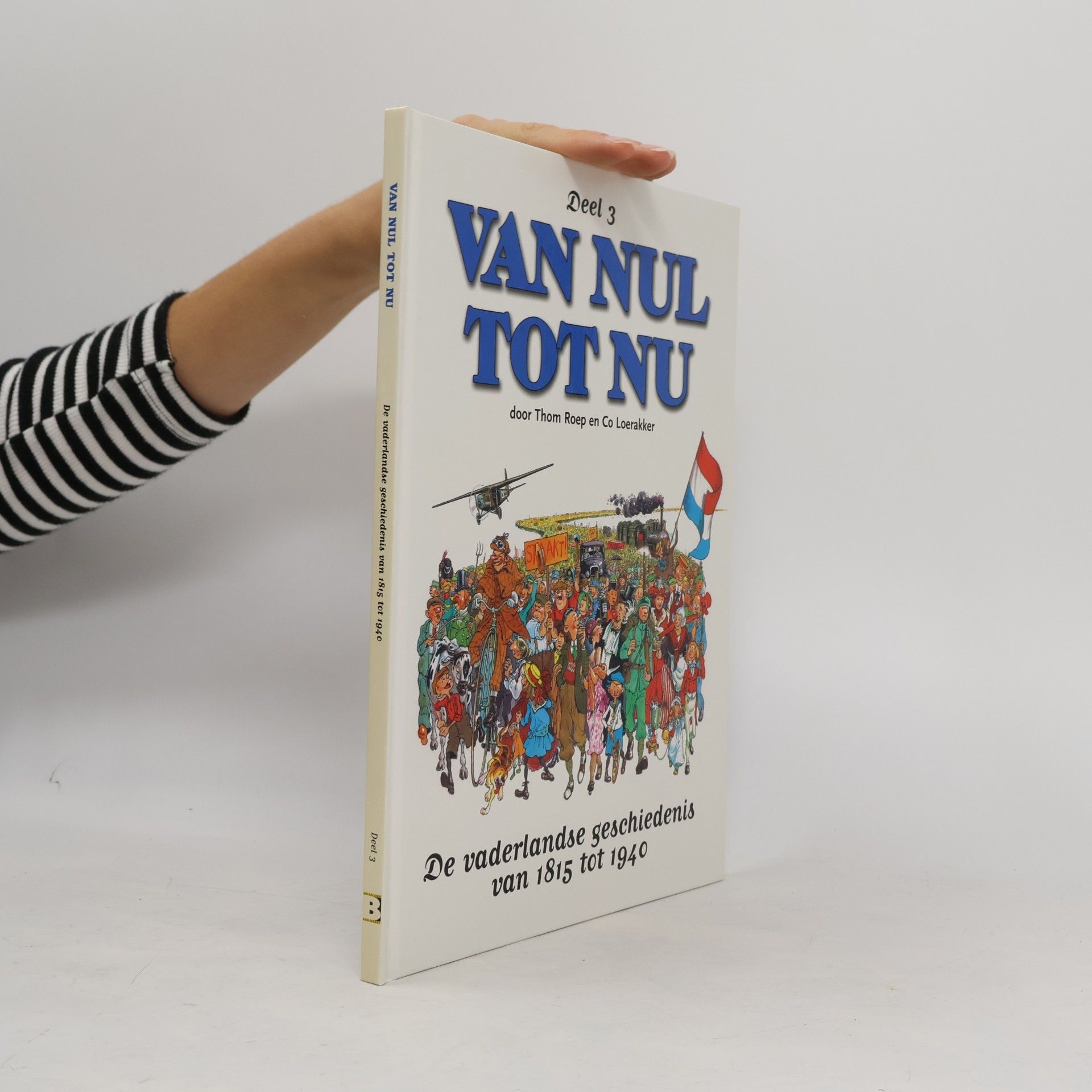 Thom Roep Van Nul Tot Nu - 3: De vaderlandse geschiedenis van 1815 tot 1940