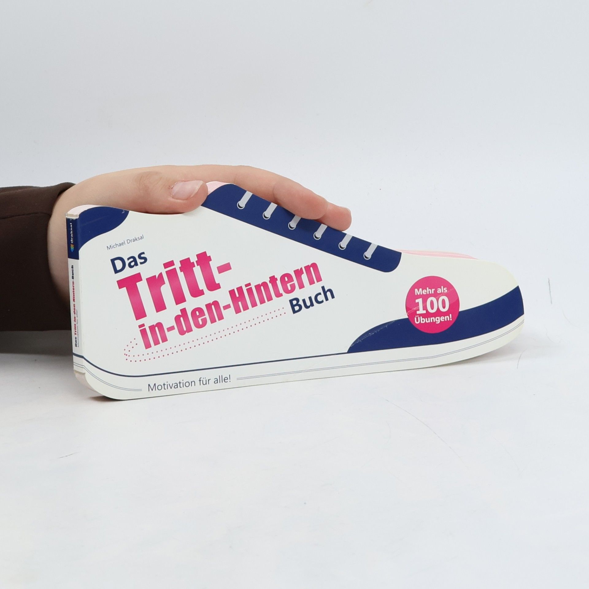 Das Tritt-in-den-Hintern Buch. Motivation für alle