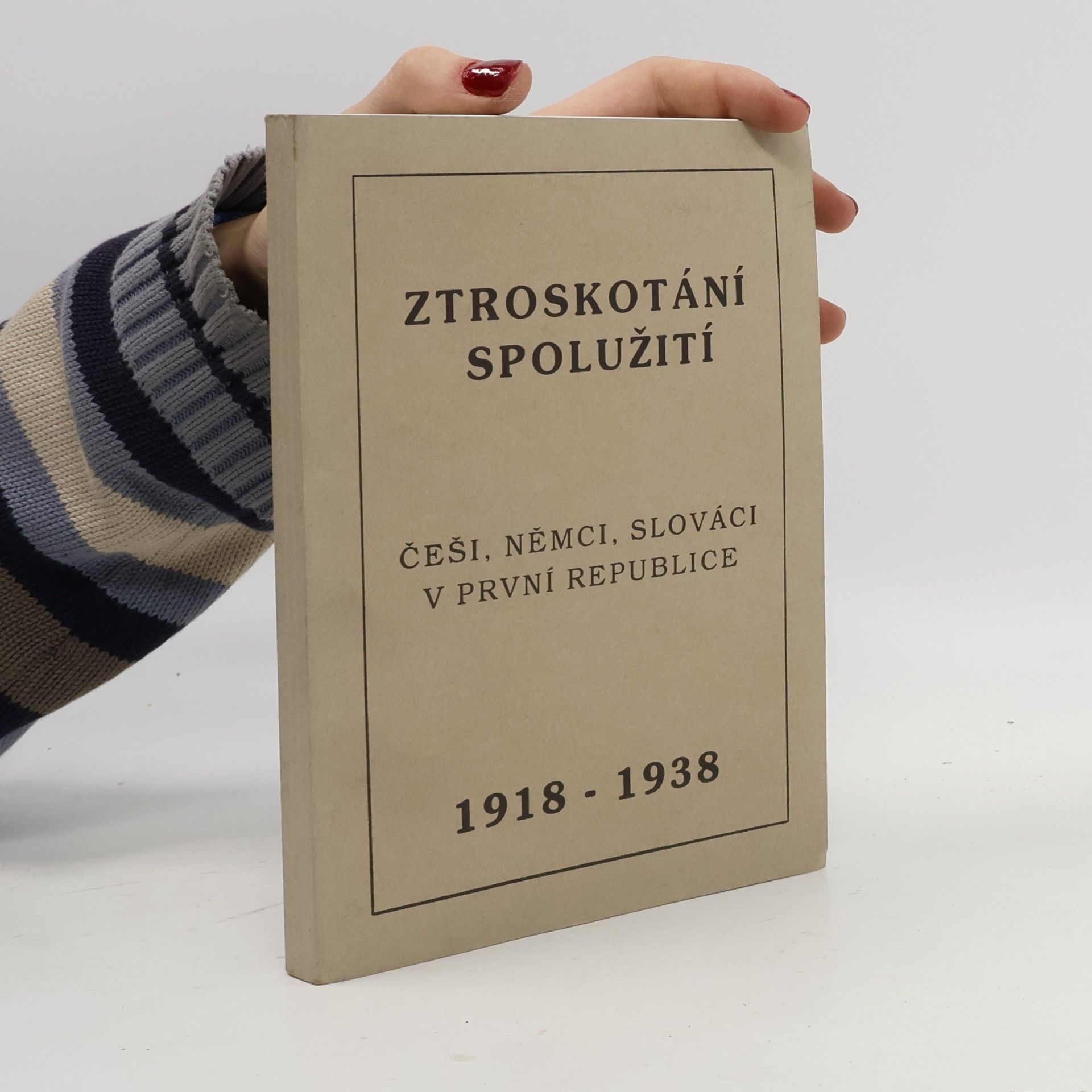 Ztroskotání spolužití: Češi, Němci a Slováci v první republice 1918 - 1939