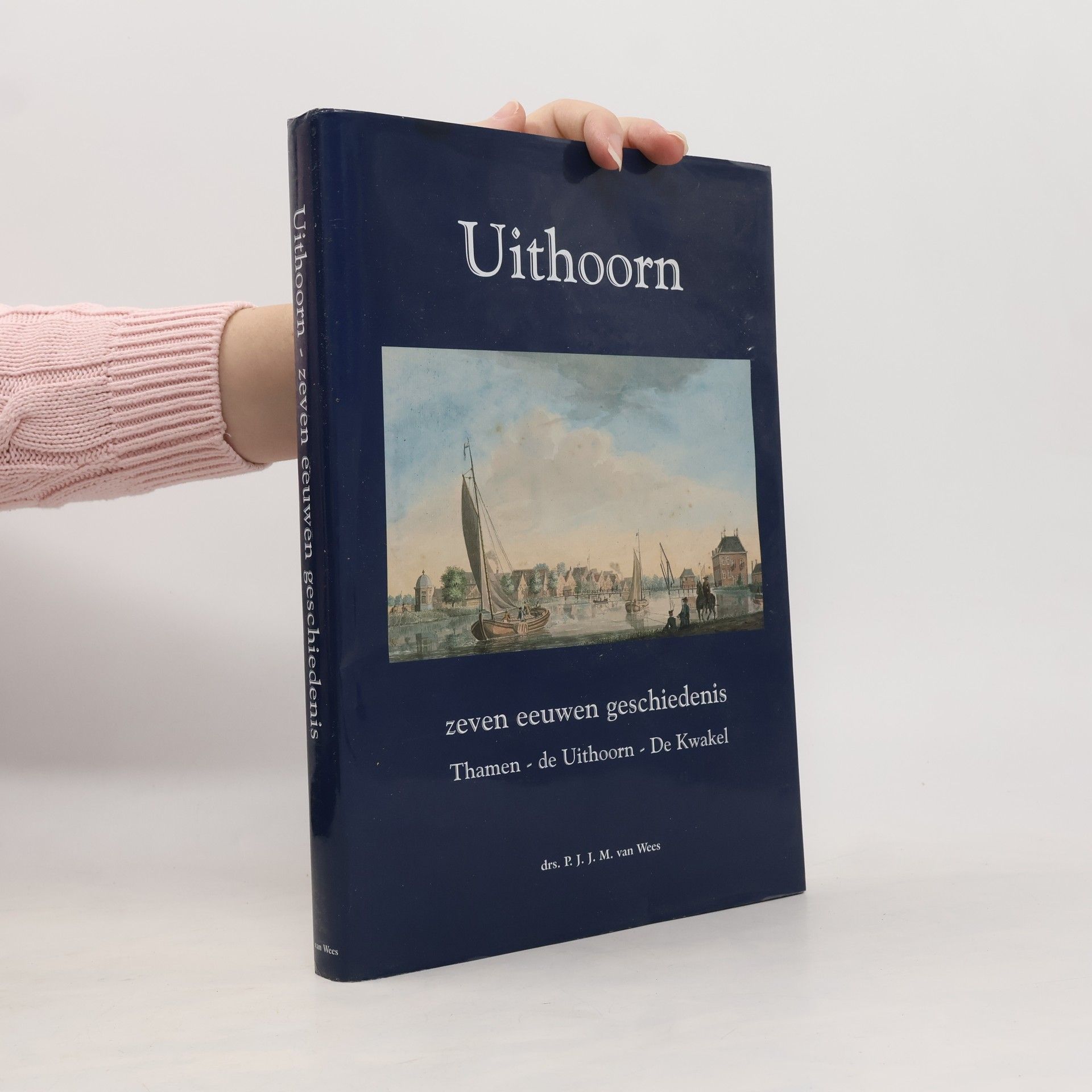 P. J. J. M. van Wees Uithoorn, zeven eeuwen geschiedenis