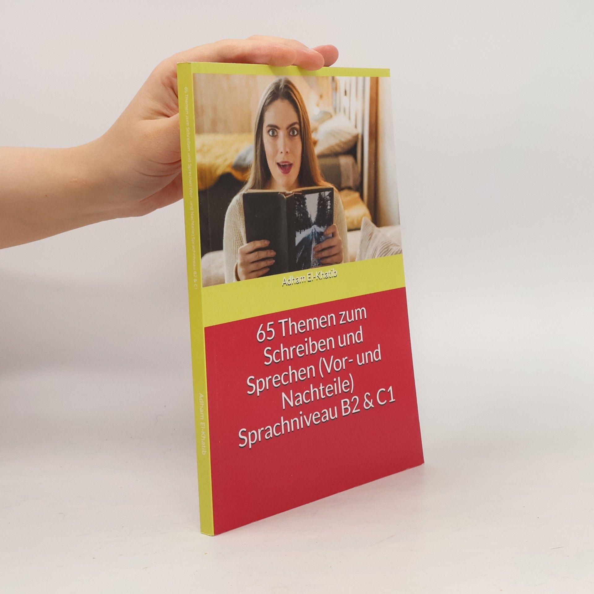 Adham El-Khatib 65 Themen zum Schreiben und Sprechen (Vor- und Nachteile) Sprachniveau B2 & C1 (Schreiben und Sprechen A1,A2, B1,B2,C1)