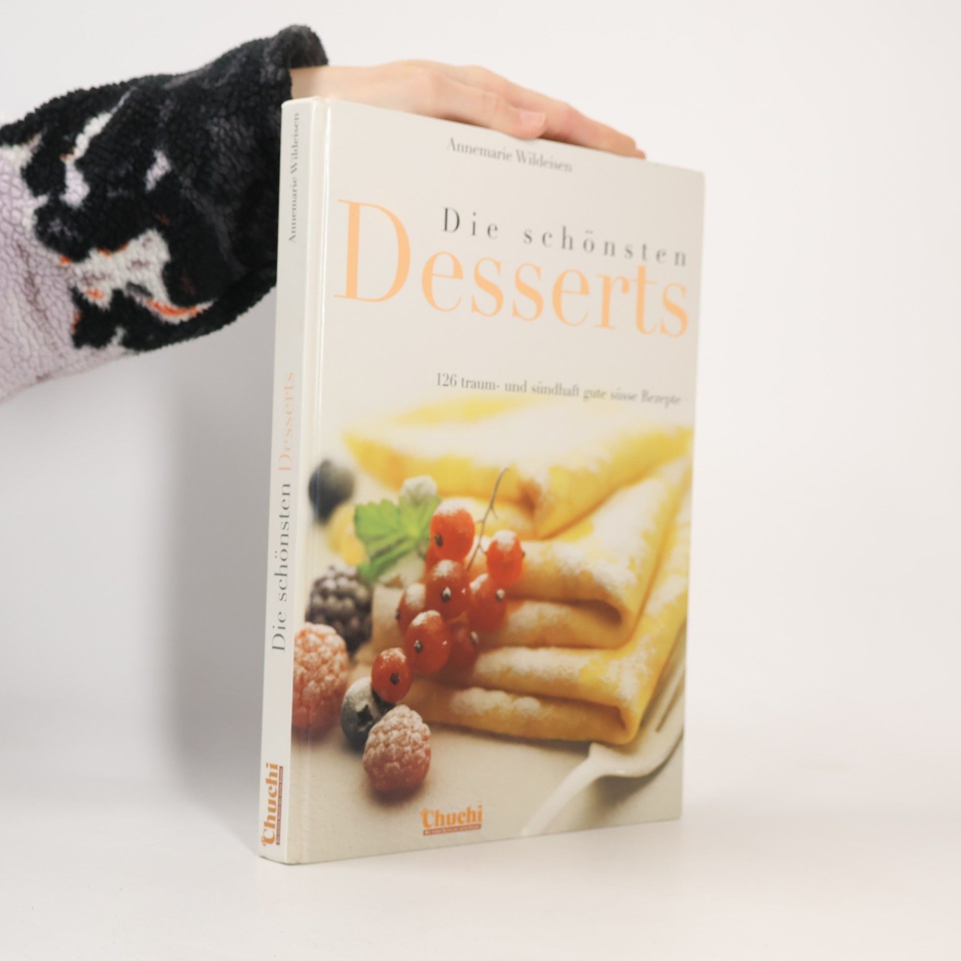 Die schönsten Desserts. 126 traum- und sündhaft gute süsse Rezepte