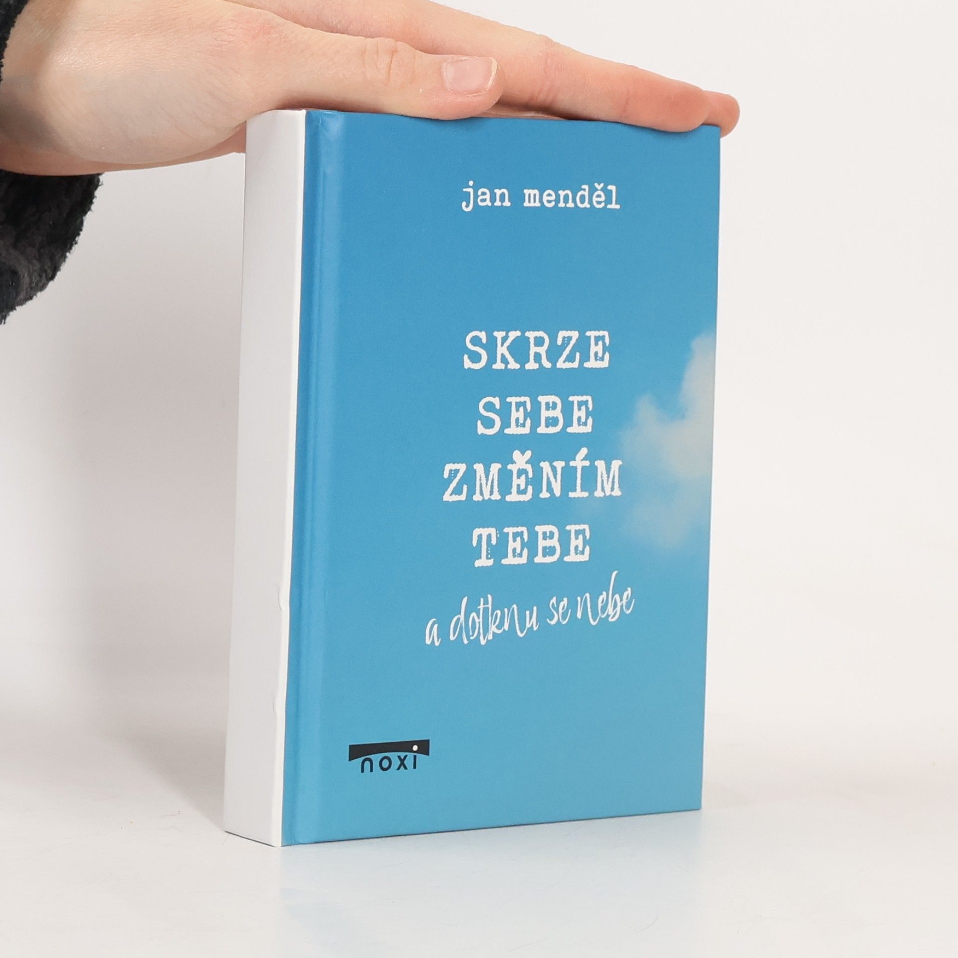 Jan Menděl Skrze sebe změním tebe a dotknu se nebe