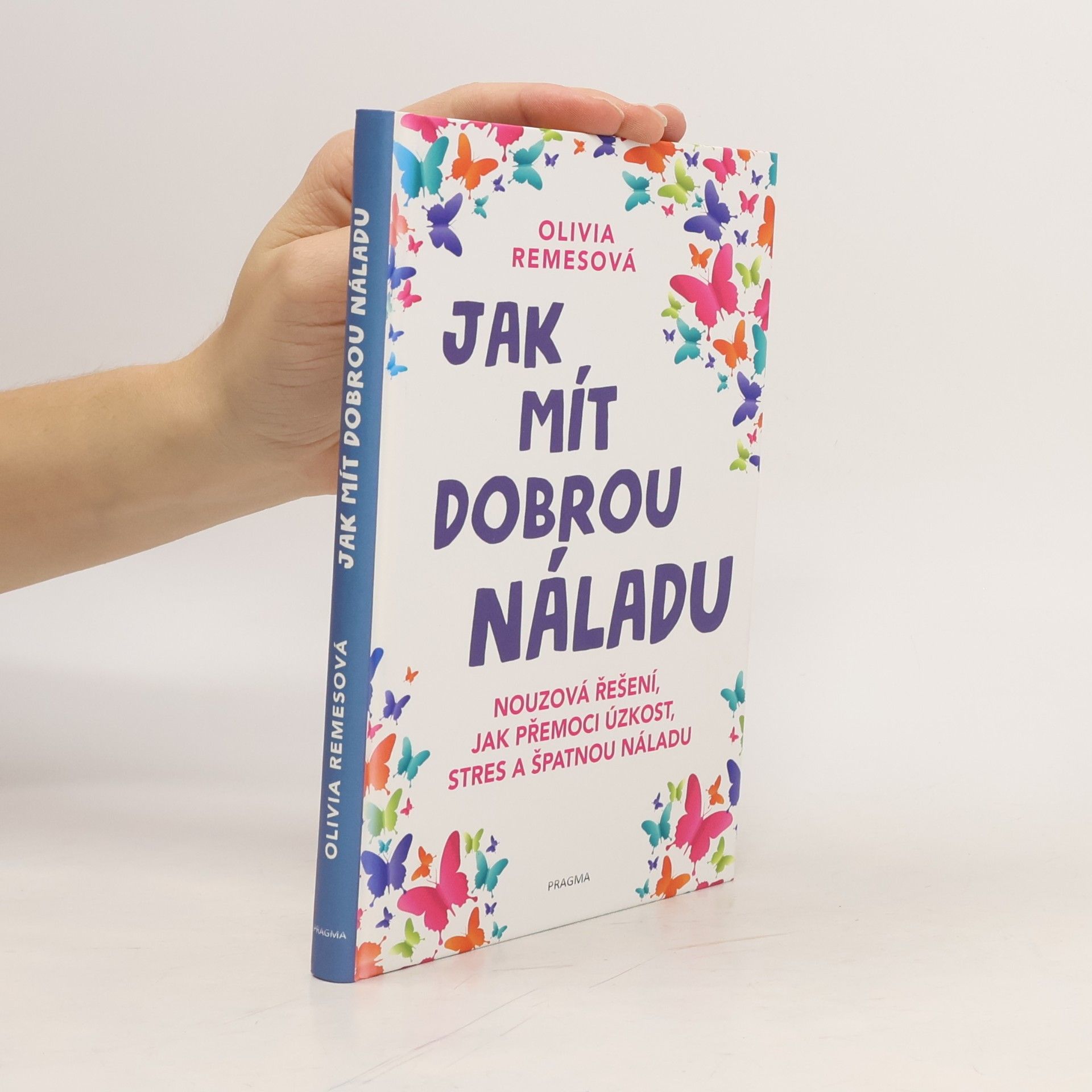Olivia Remes Jak mít dobrou náladu. Nouzová řešení, jak přemoci úzkost, stres a špatnou náladu