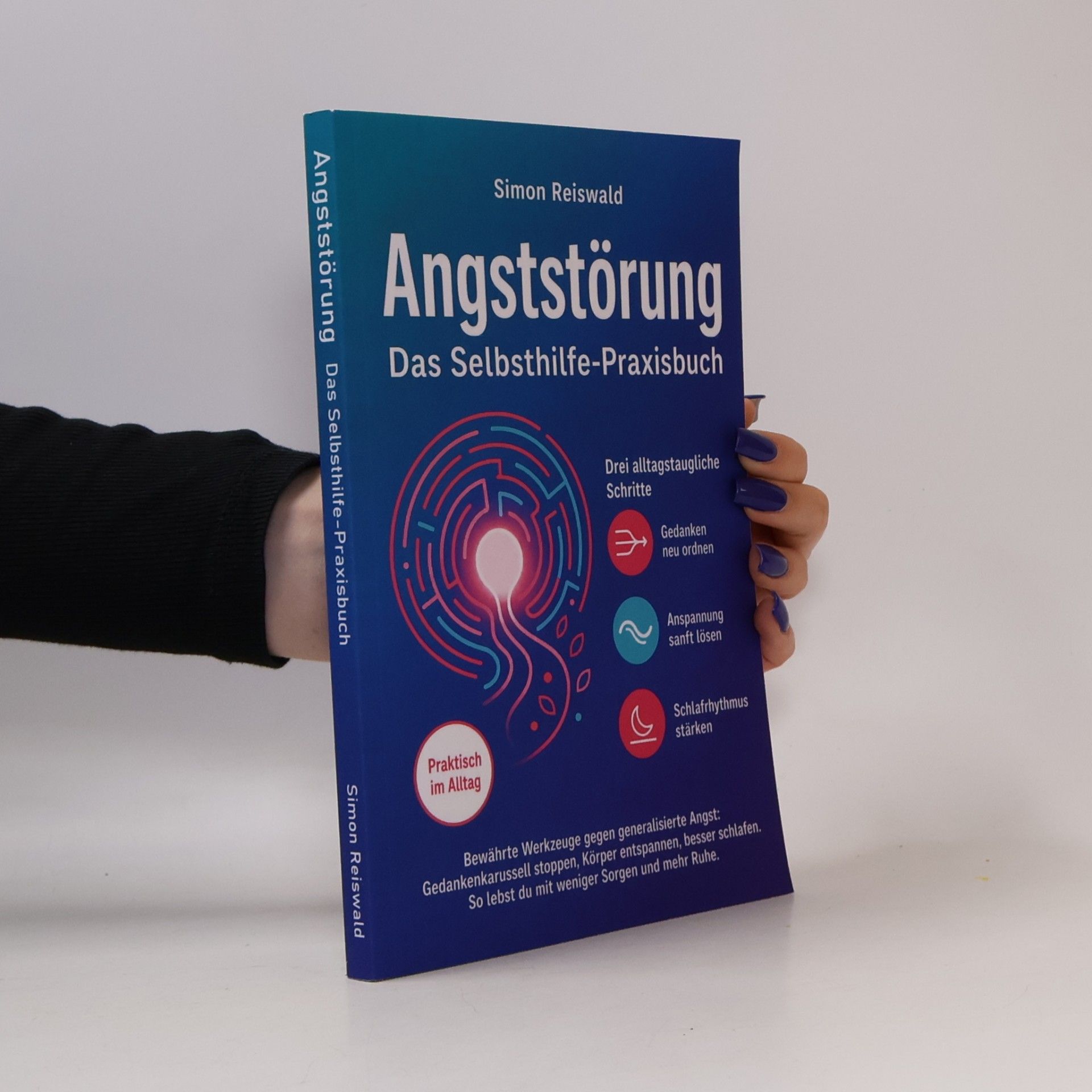 Simon Reiswald Angststörung – Das Selbsthilfe-Praxisbuch: Bewährte Werkzeuge gegen generalisierte Angst: Gedankenkarussell stoppen, Körper entspannen, besser schlafen. So lebst du mit weniger Sorgen und mehr Ruhe