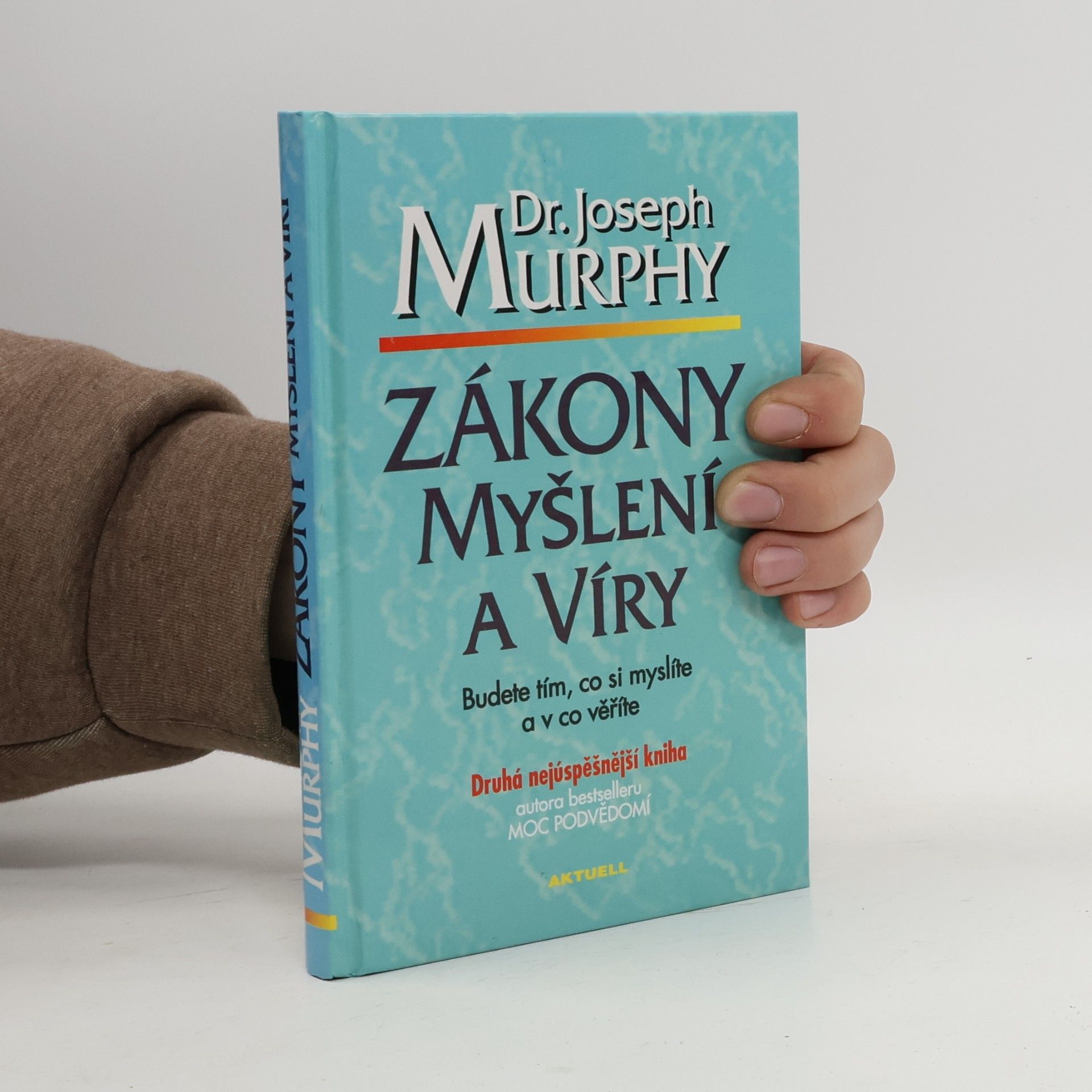 Joseph Murphy Zákony myšlení a víry: Budete tím, co si myslíte a v co věříte