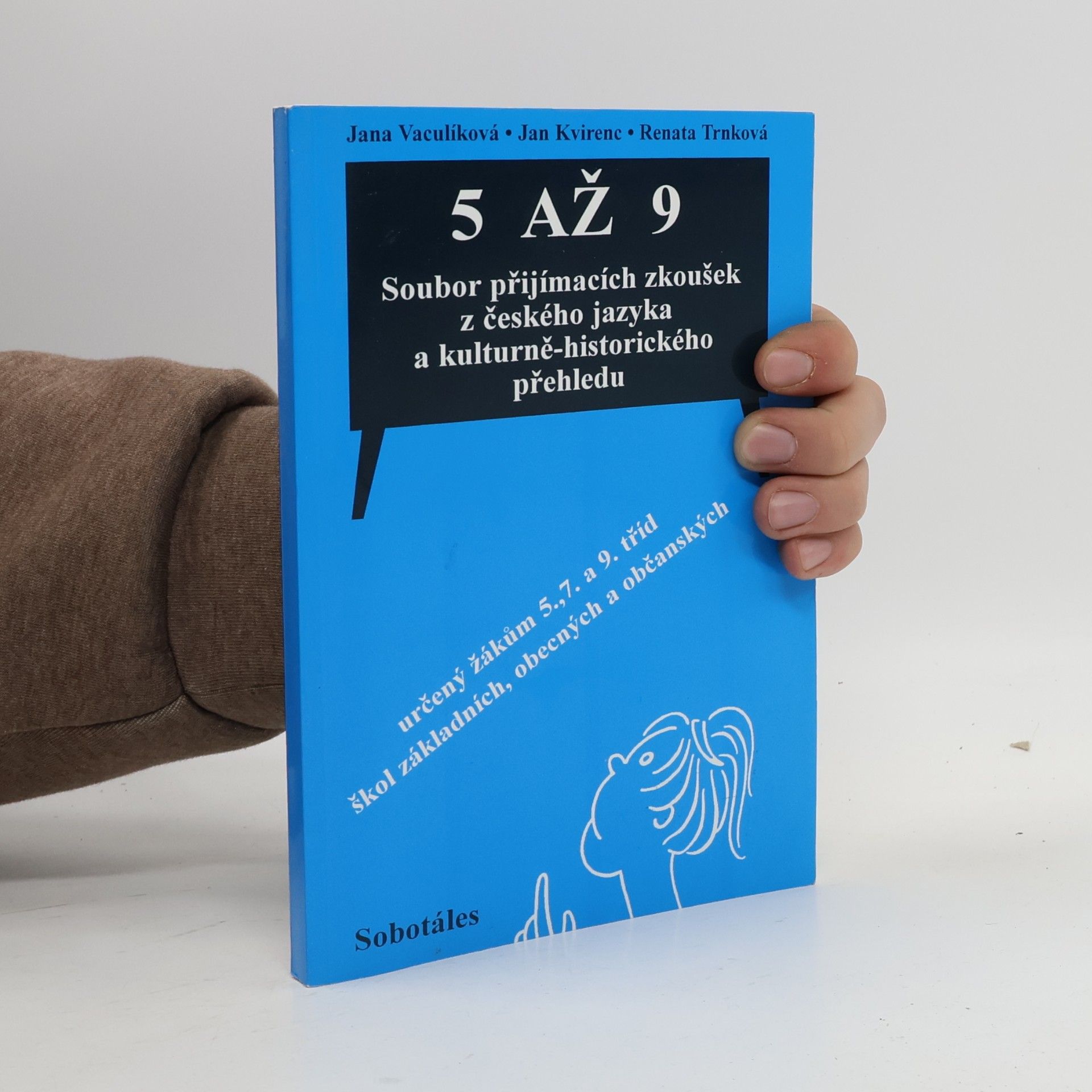 5 až 9 : soubor přijímacích zkoušek z českého jazyka a kulturně-historického přehledu určený žákům 5., 7. a 9. tříd škol základních, obecných a občanských