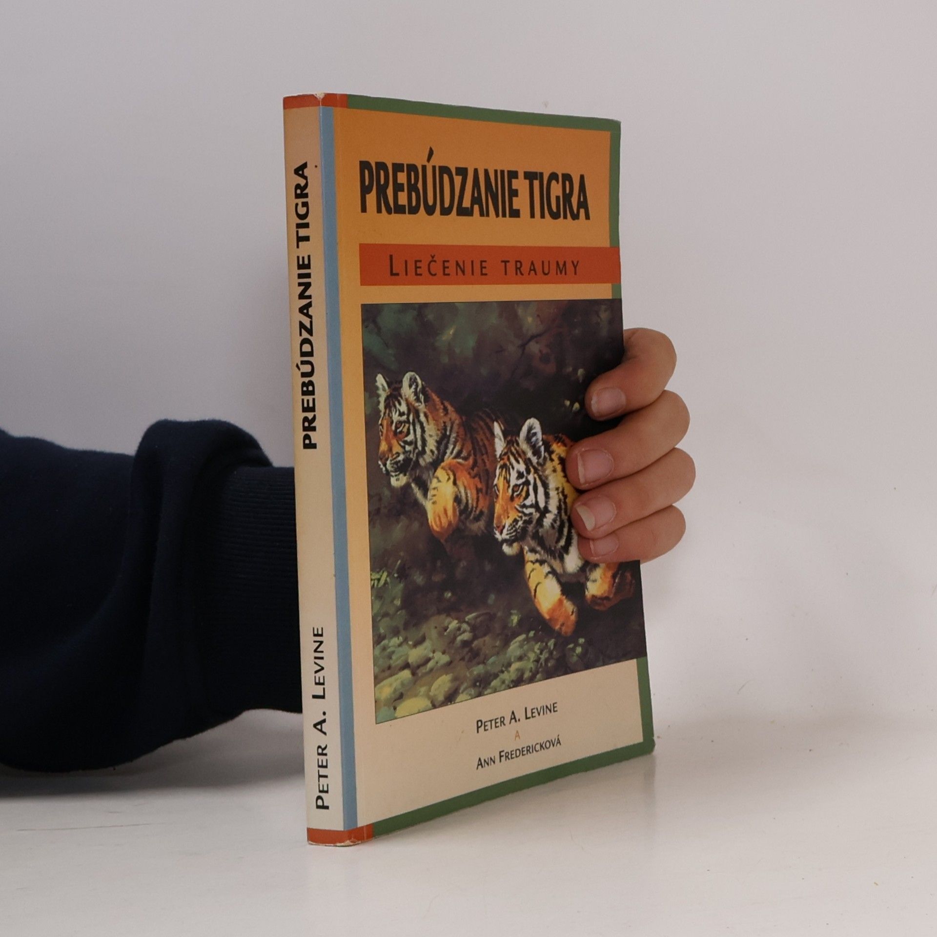 Prebúdzanie tigra : liečenie traumy : vnútorná schopnosť transformovať zaplavujúce zážitky