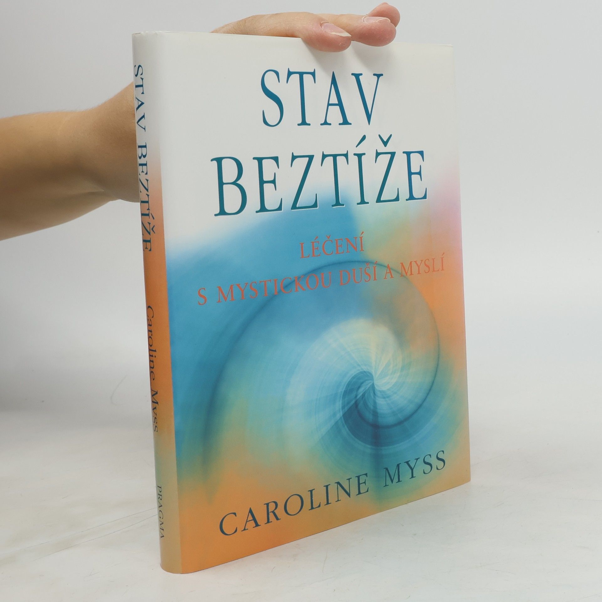 Caroline Myss Stav beztíže : léčení s mystickou duší a myslí