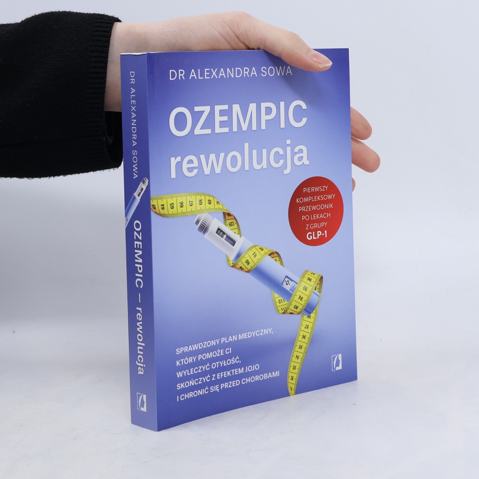 Dr Alexandra Sowa Ozempic – rewolucja. Sprawdzony plan medyczny, który pomoże ci wyleczyć otyłość, skończyć z efektem jojo i chronić się przed chorobami