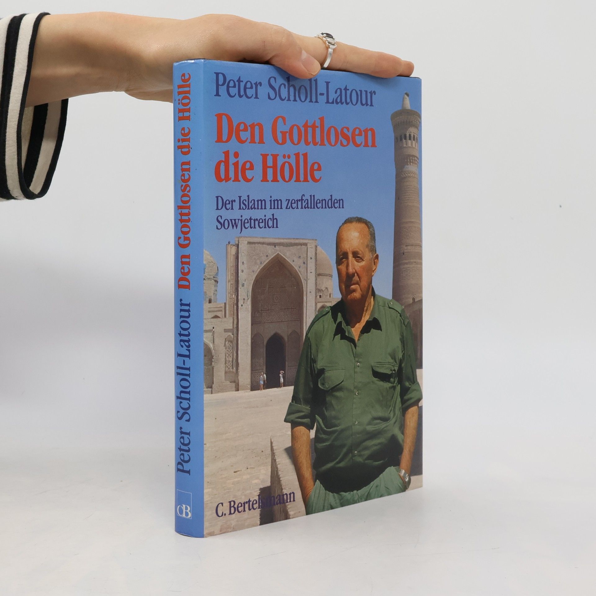 Peter Scholl-Latour Den Gottlosen die Hölle. Der Islam im zerfallenden Sowjetreich