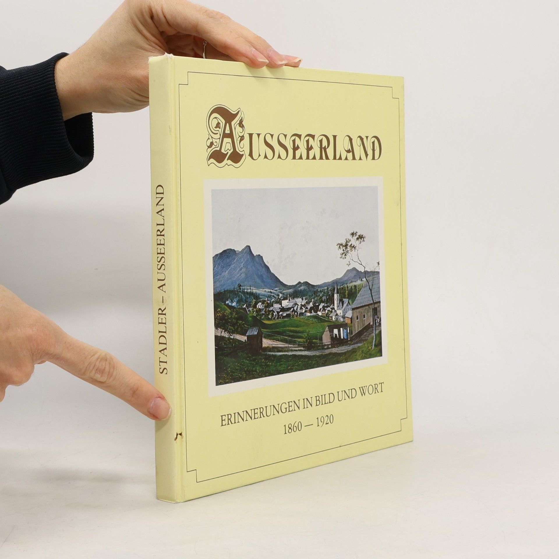 Franz Stadler Ausseerland. Erinnerungen in Bild und Wort 1860-1920