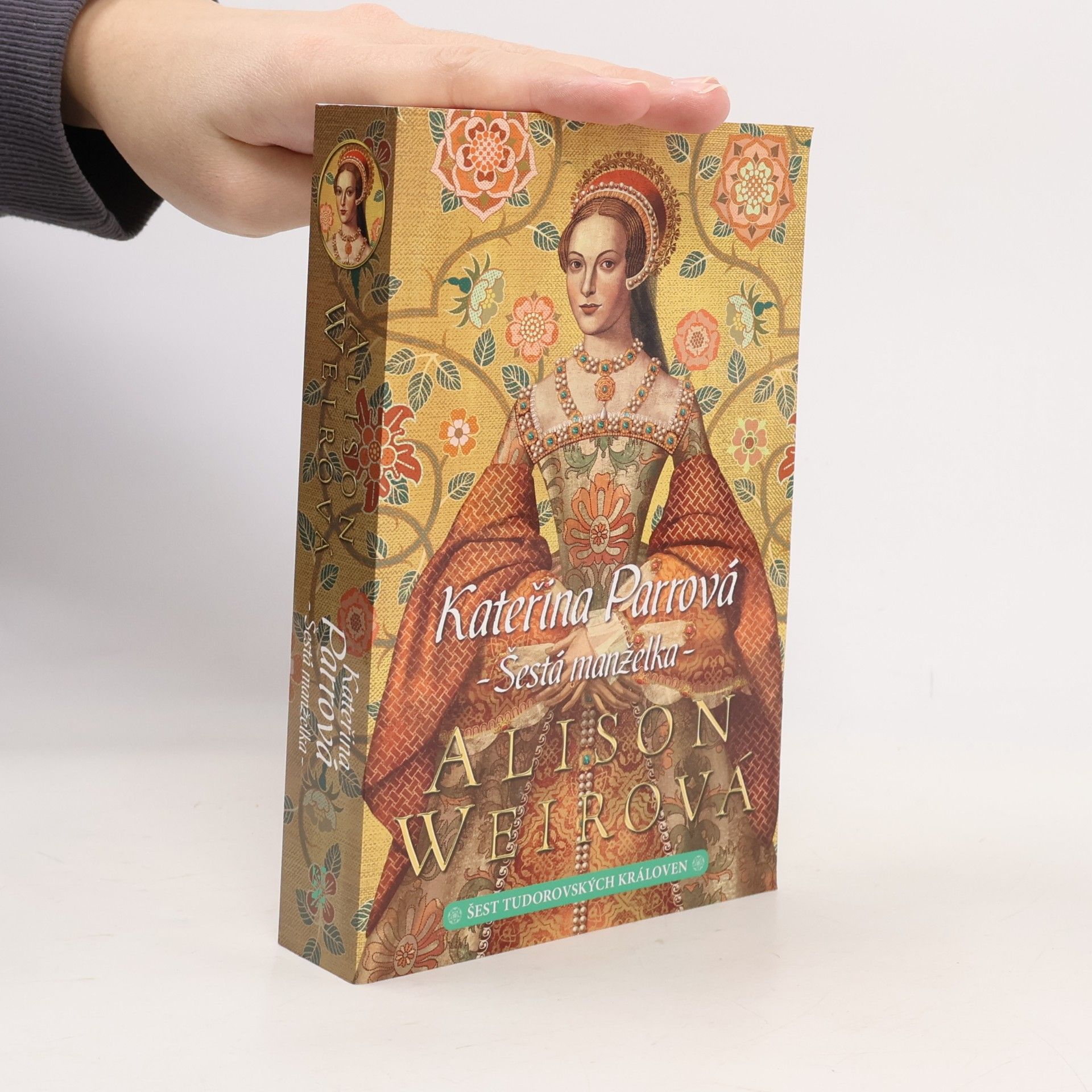 Šest tudorovských královen. Kateřina Parrová : šestá manželka