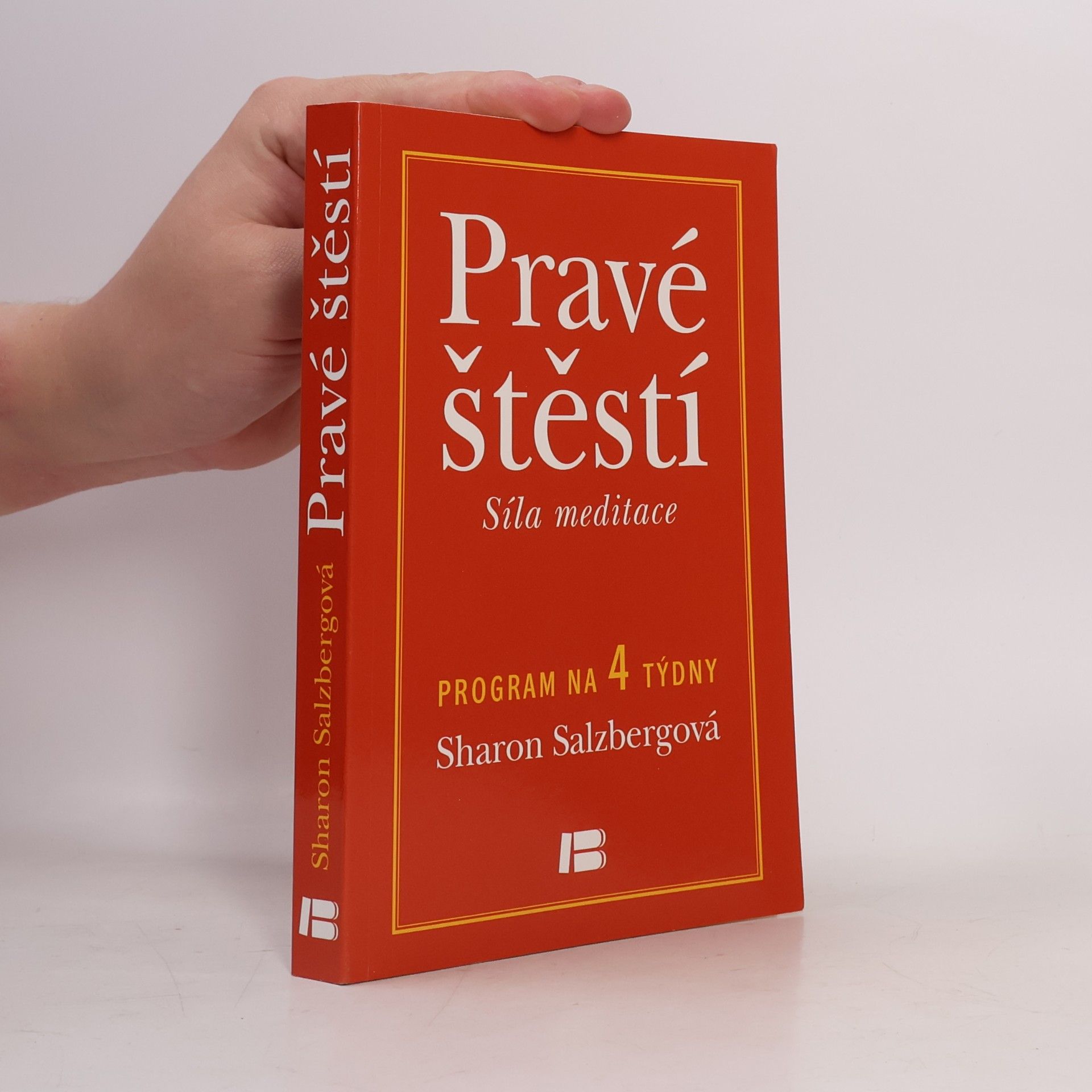 Pravé štěstí : síla meditace: Program na 4 týdny