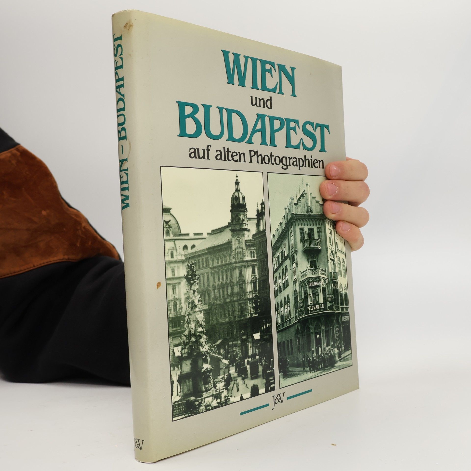 Franz Endler Wien und Budapest auf alten Photographien