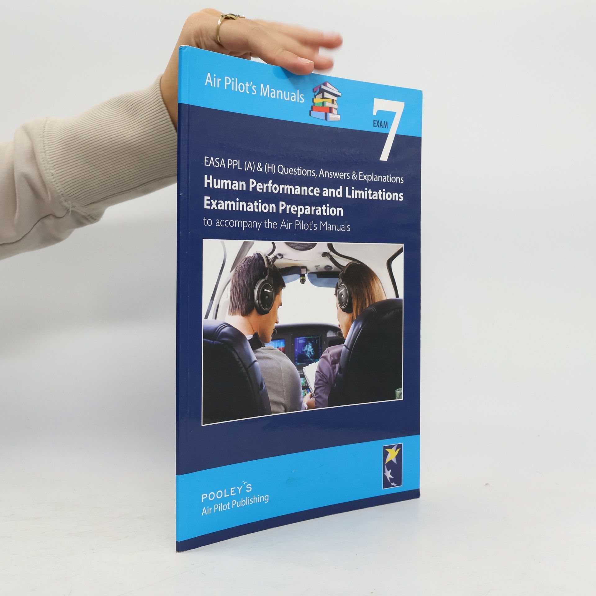 Gill Daljeet Air Pilot's Manuals - 7: EASA PPL (A) & (H) Questions, Answer & Explanations