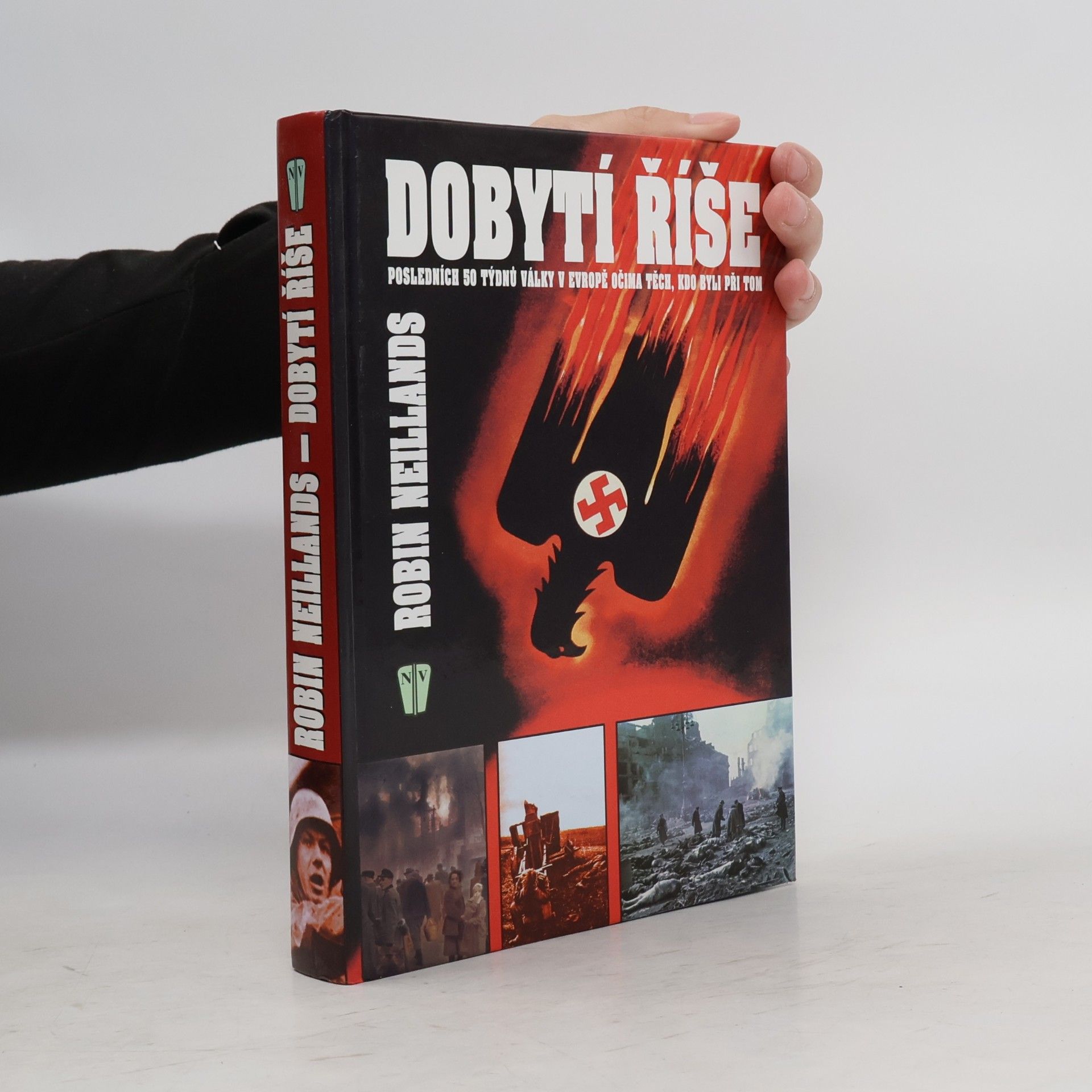 Dobytí říše. Posledních 50 týdnů války v Evropě očima těch, kdo byli při tom