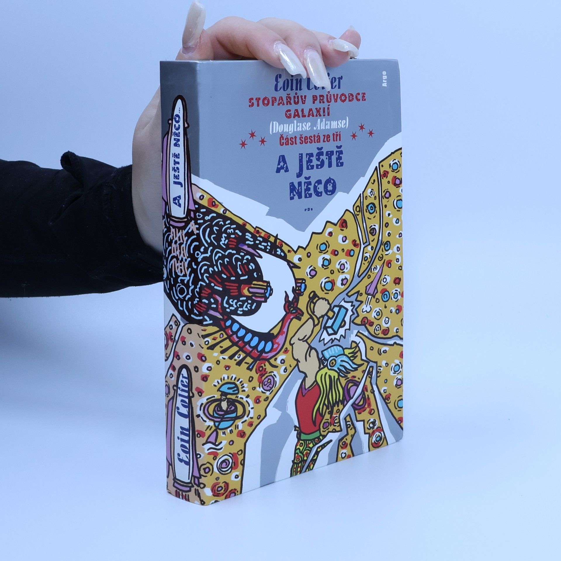 Eoin Colfer Stopařův průvodce Galaxií (Douglase Adamse). Část šestá ze tří, A ještě něco...