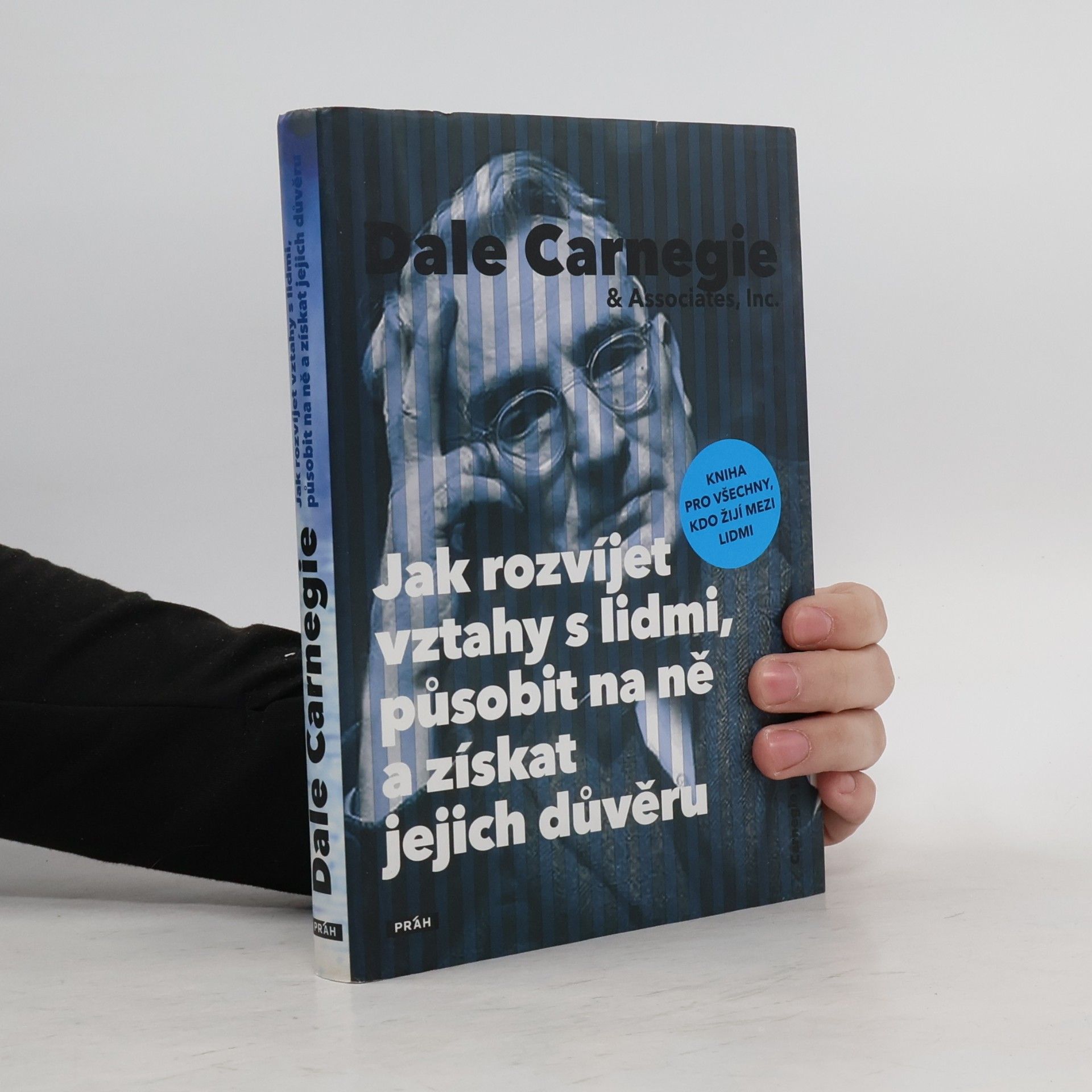 Dale Carnegie Jak rozvíjet vztahy s lidmi, působit na ně a získat jejich důvěru