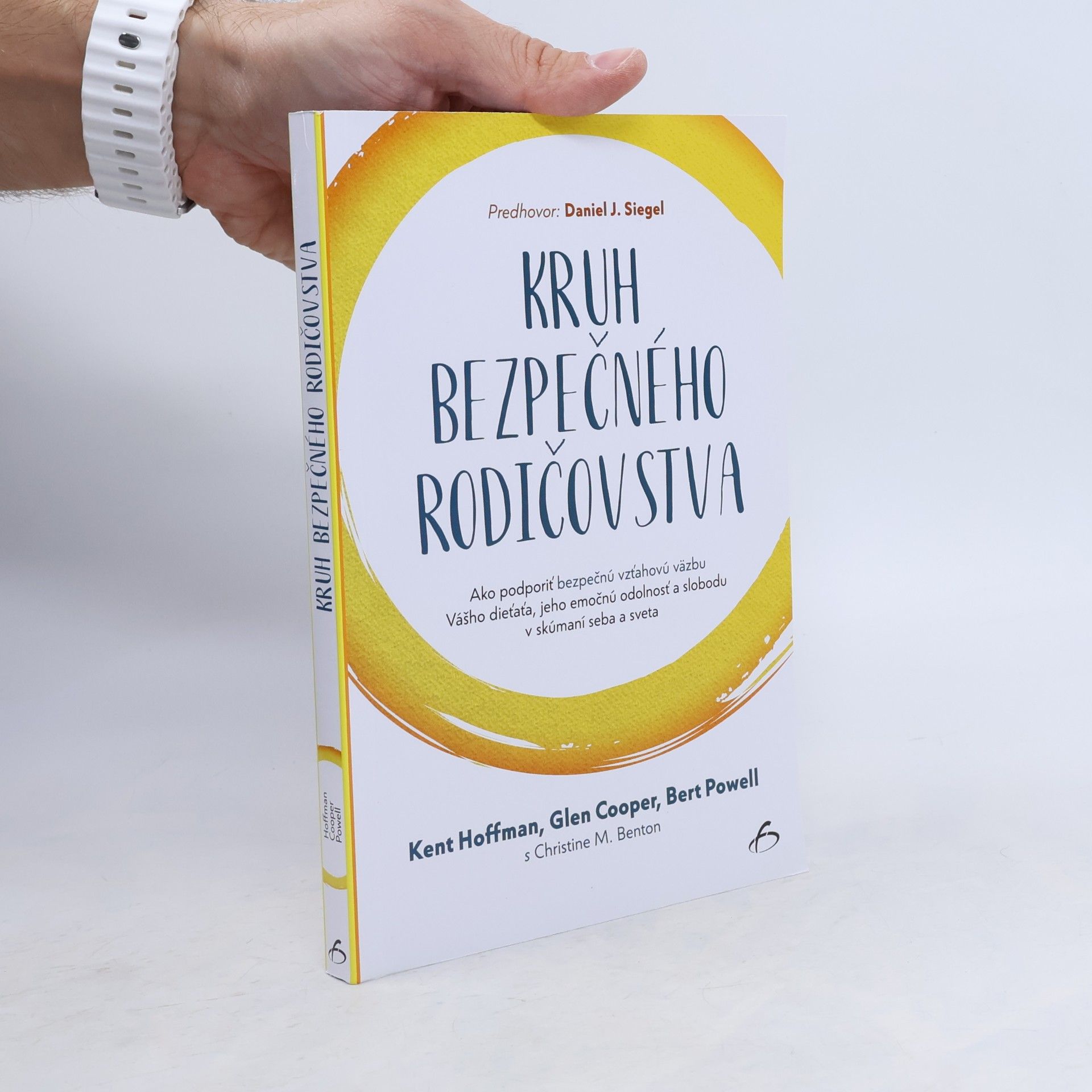Kruh bezpečného rodičovstva : ako podporíť bezpečnú vzťahovú vazbu vášho díeťaťa, jeho emočnú odolnosť a slobodu v skúmaní seba a sveta