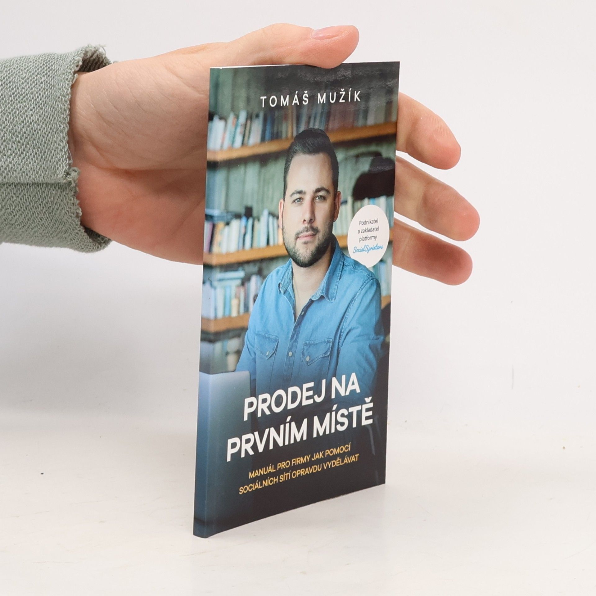 Tomáš Mužík Prodej na prvním místě. Manuál pro firmy, jak pomocí sociálních sítí opravdu vydělávat