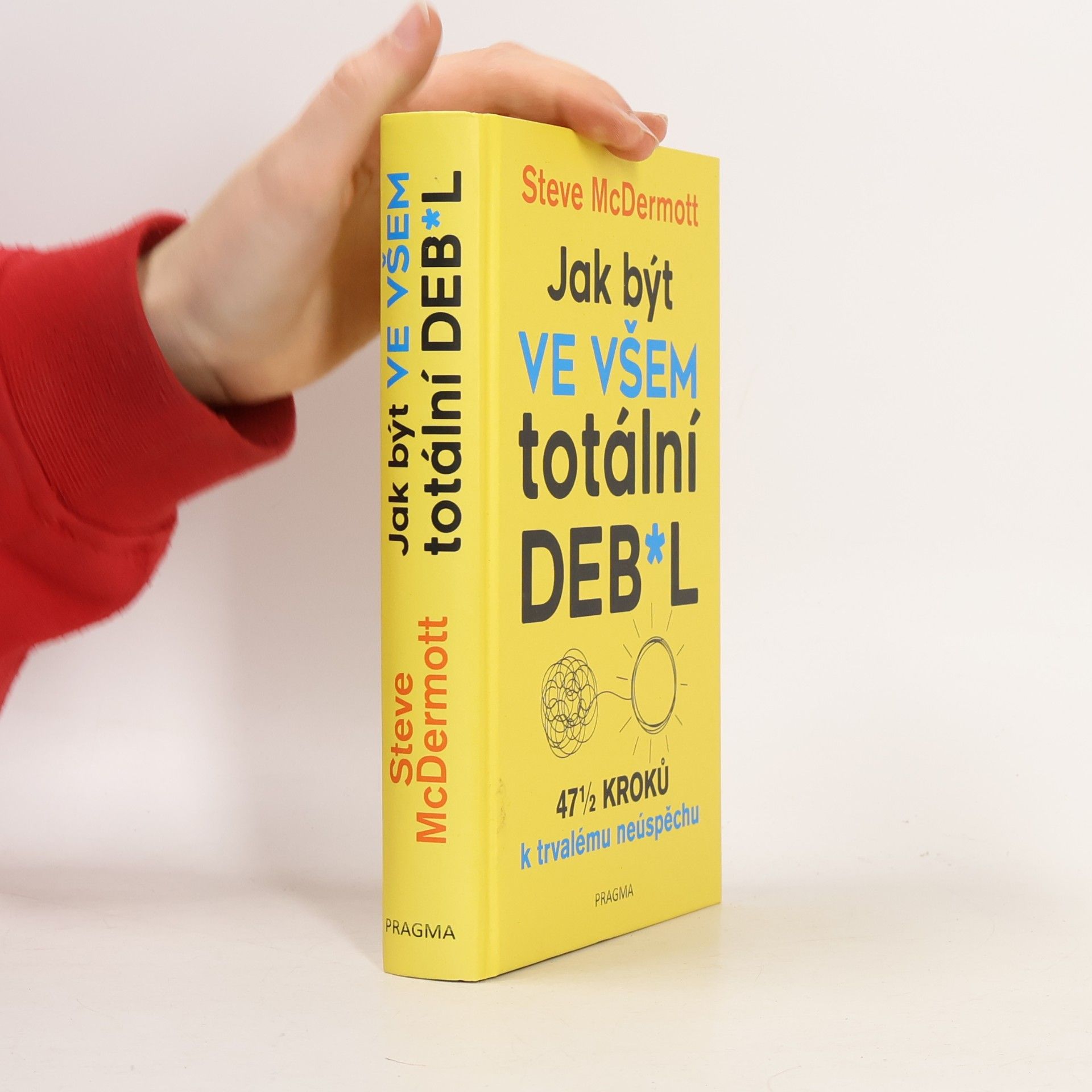 Jak být ve všem totální deb*l : 47½ kroků k trvalému neúspěchu