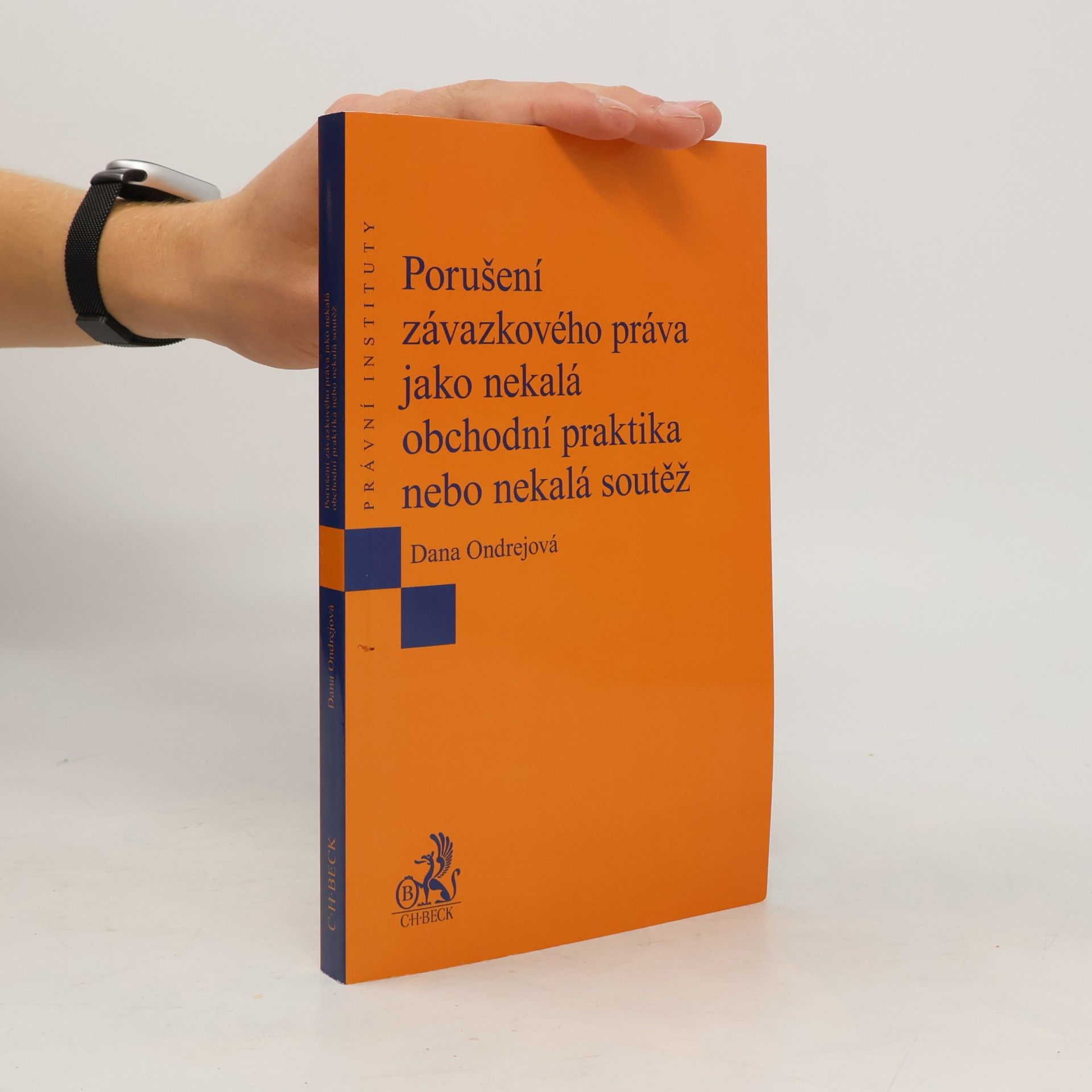 Dana Ondrejová Právní instituty: Porušení závazkového práva jako nekalá obchodní praktika nebo nekalá soutěž